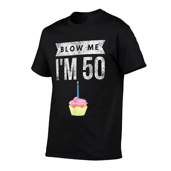Blow Me I'm 50 Pun Fifty Birthday Gag Gift Saying T-Shirt