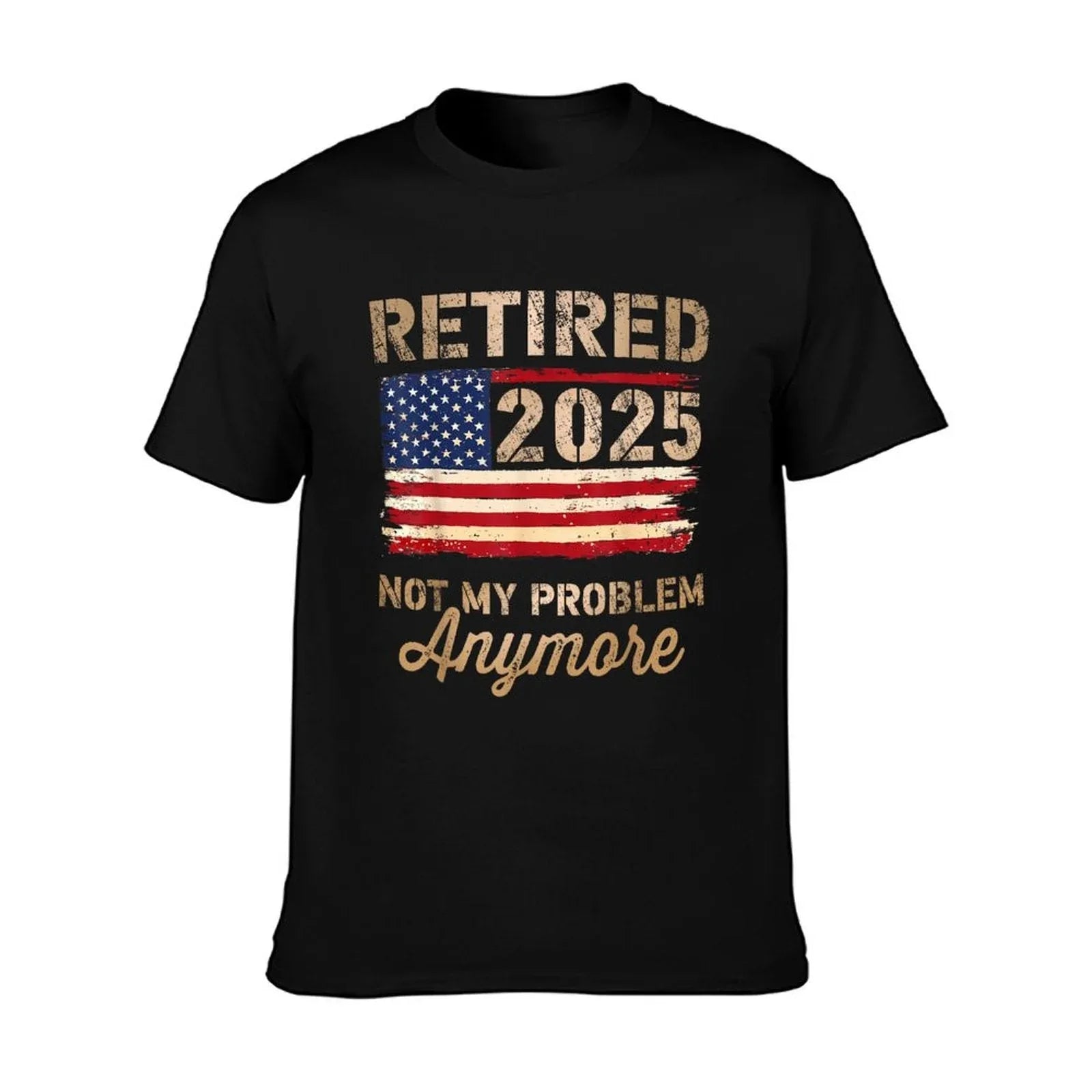 Retired 2025 Not My Problem Anymore US Flag for Retirement T-Shirt