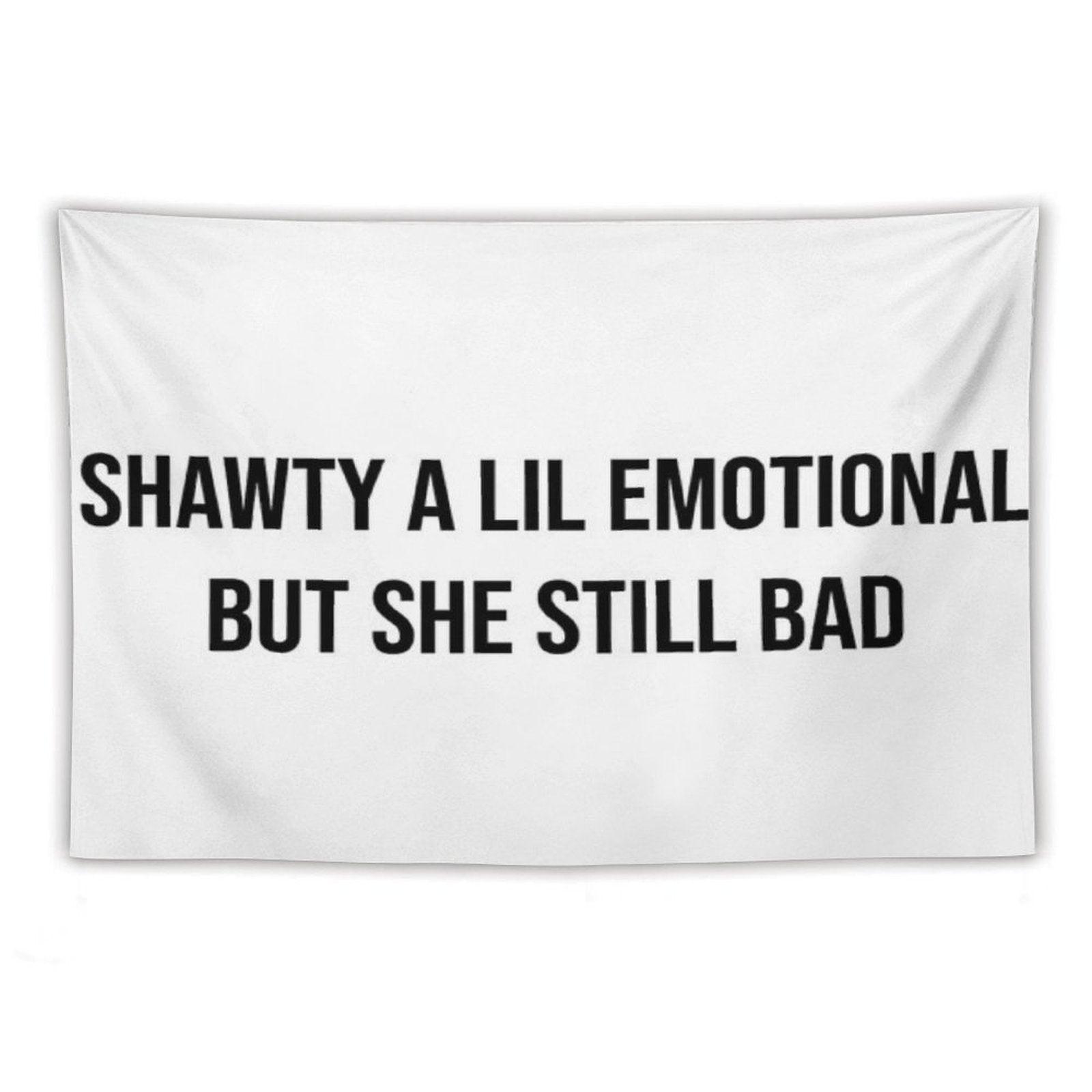 Shawty A Little Emotional Tapestry