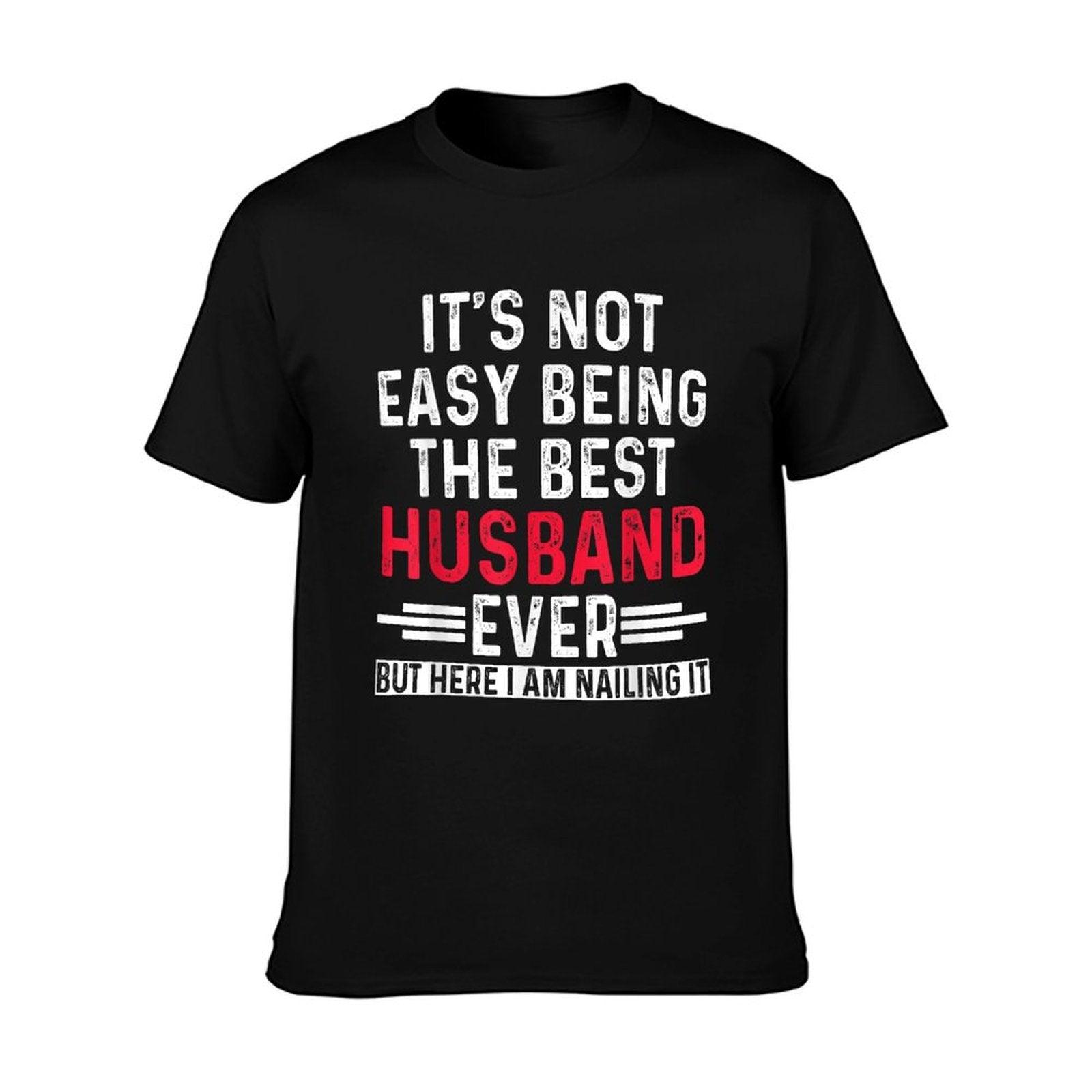 It's Not Easy Being The Best Husband Ever Funny Husband T-Shirt
