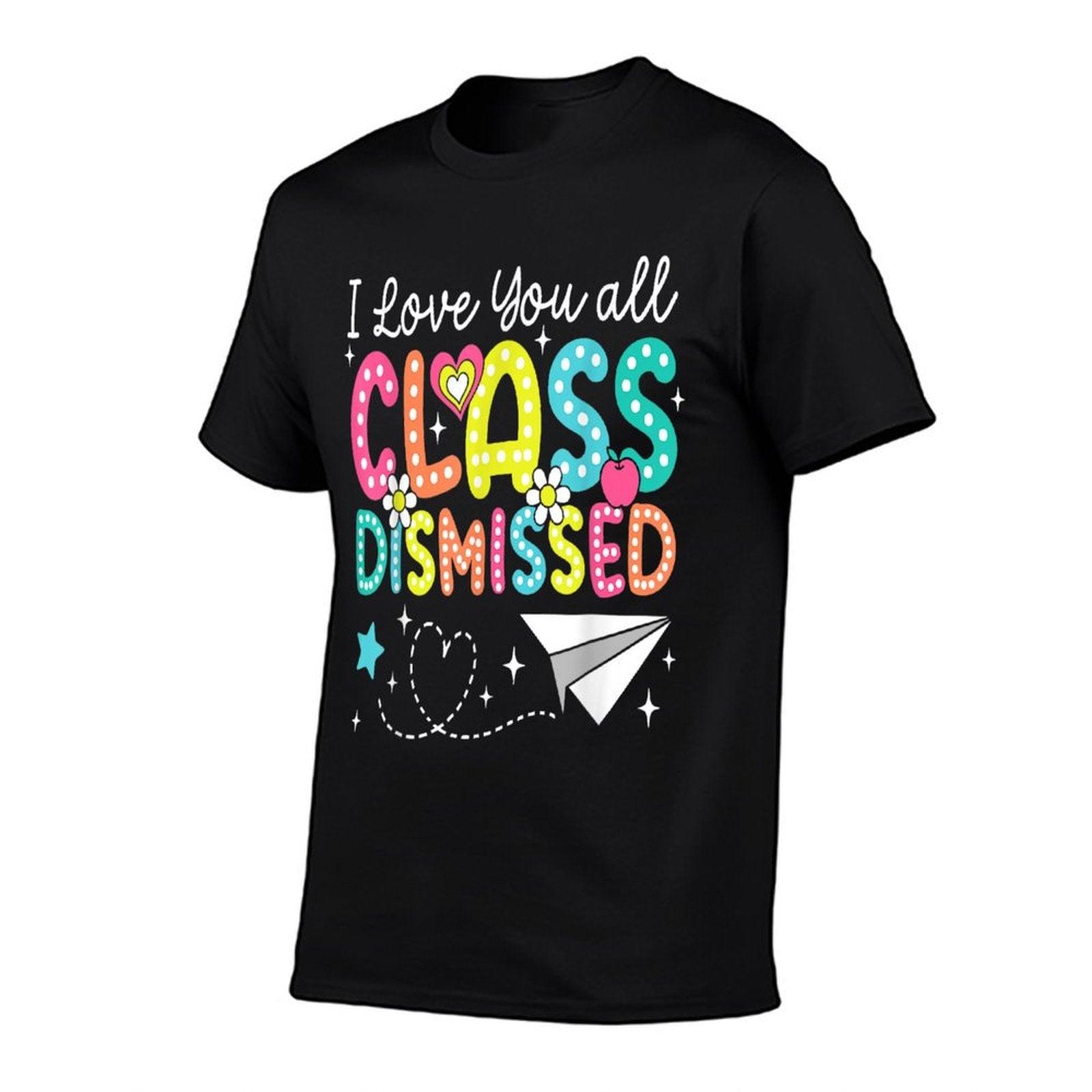 I Love You All Class Dismissed Teacher Last Day Of School T-Shirt