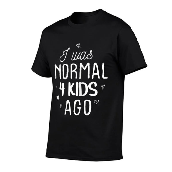 Cute Mom Gifts Mothers Day I Was Normal 4 Kids Ago Mommy T-Shirt