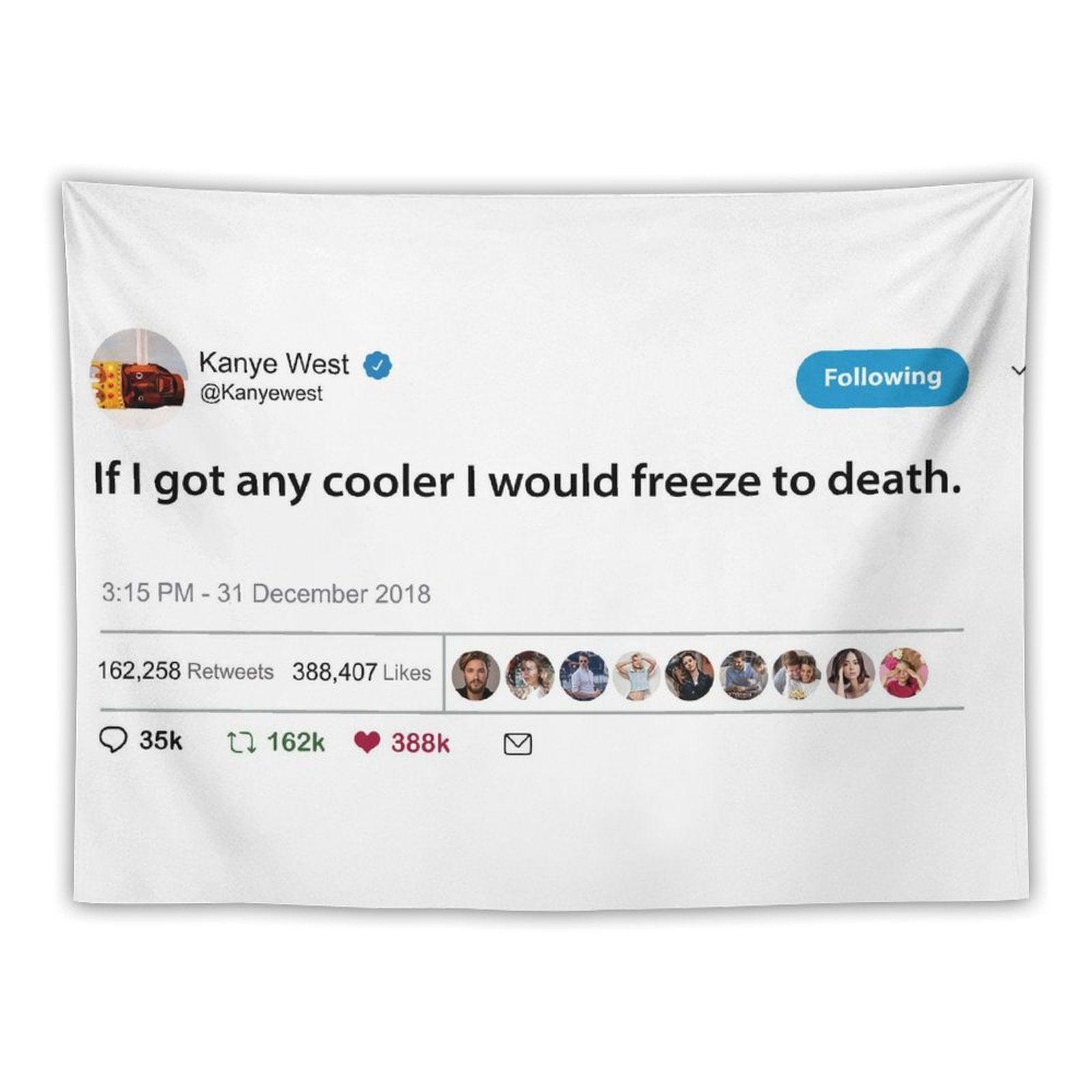 Kanye West Tweet If I Got Any Cooler I Would Freeze to Death Tapestry
