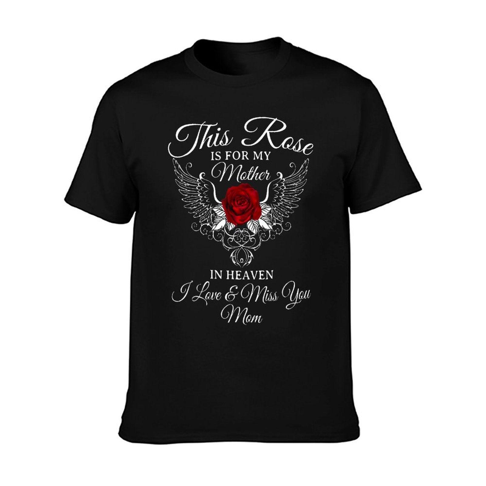 This Rose Is For My Mother In Heaven I Miss You Mom T-Shirt