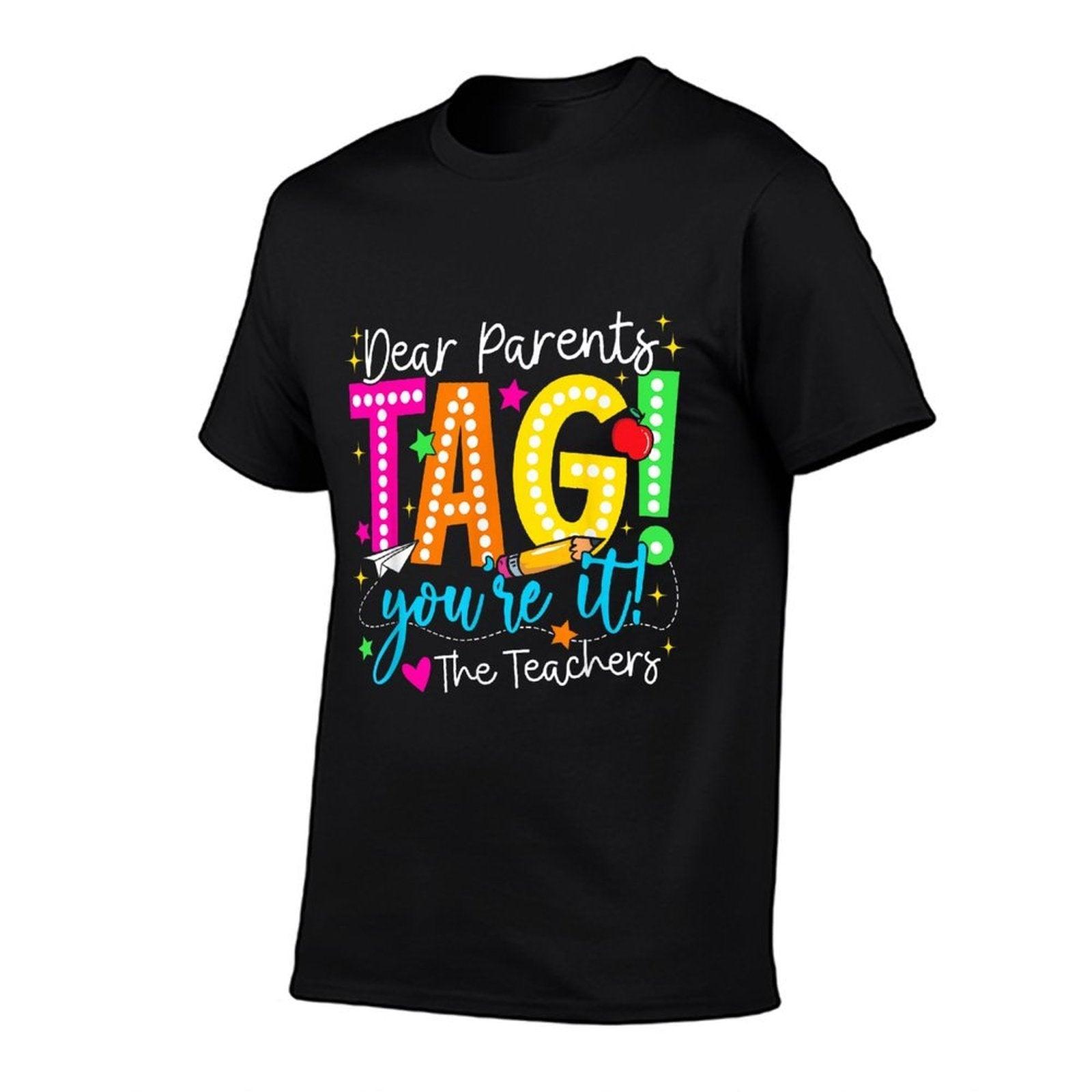 Dear Parents Tag Youre It Love Teachers Last Day Of School Comfortable T-Shirt
