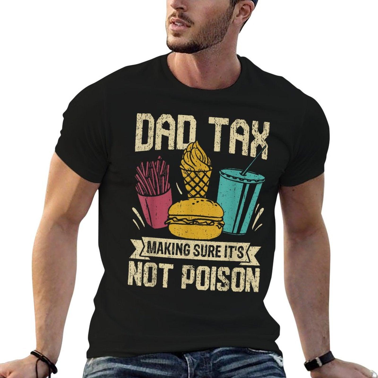 Dad Tax Making Sure It's Not Poison Father's Day Men T-Shirt