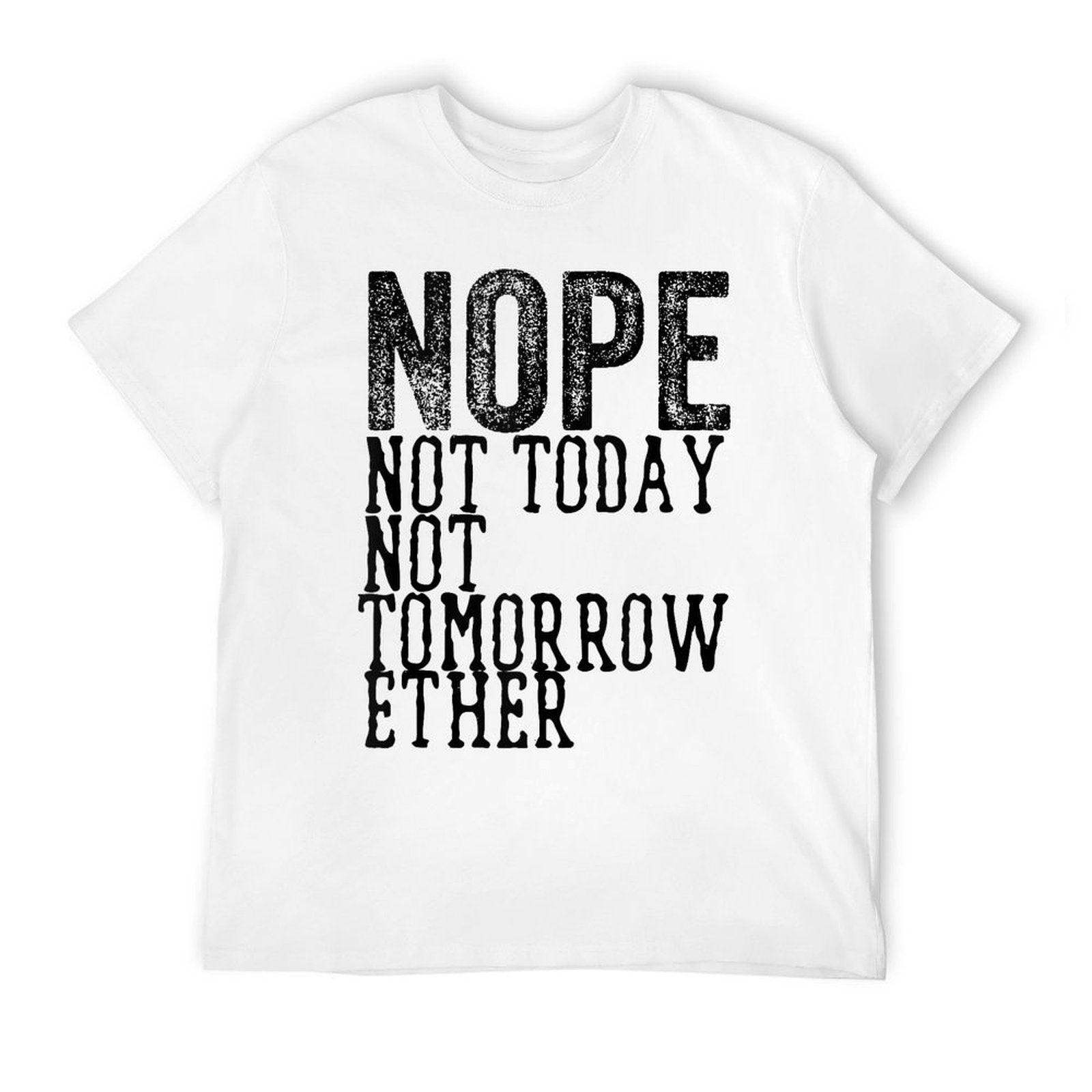Funny Humorous Saying Nope Not Today Not Tomorrow  Trendy Pattern T-Shirt