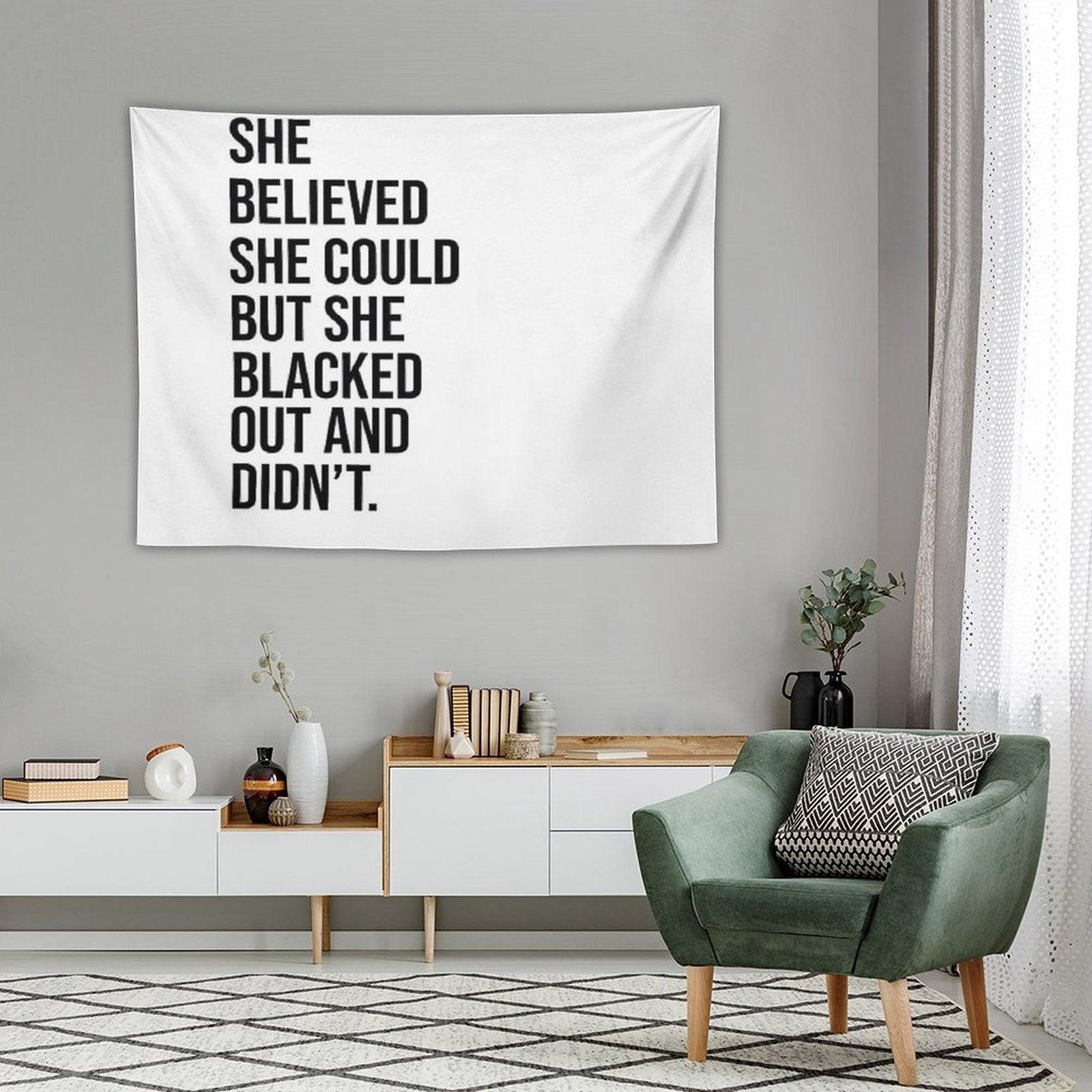 She Believed She Could But She Blacked Out And Didn't Tapestry