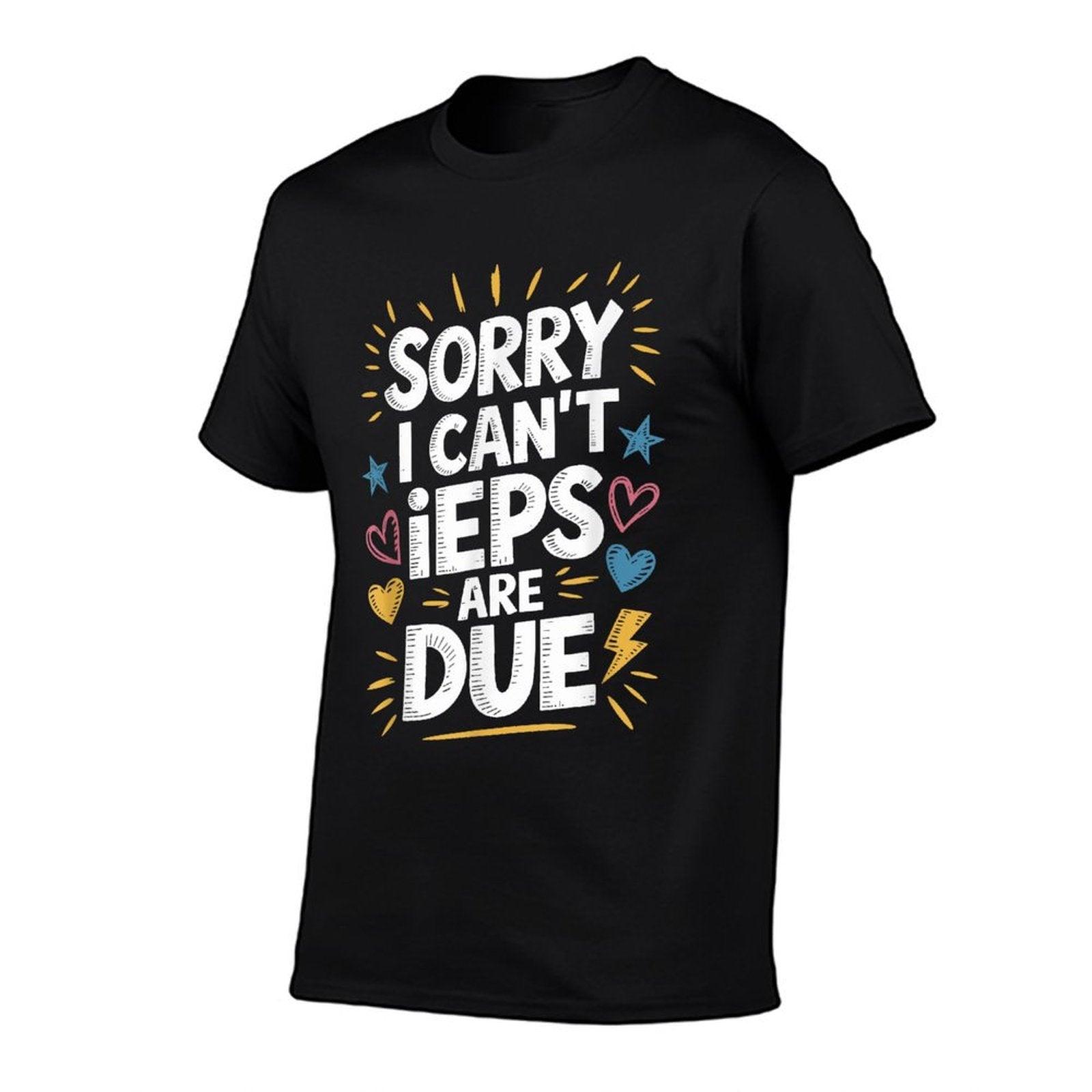 Sorry I Can'T Ieps Are Due Cute Elementary Teacher Iep, Sped T-Shirt