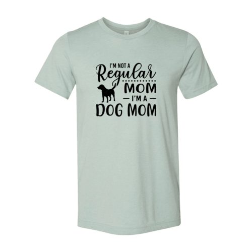 I'm Not A Regular Mom I'm A Dog Mom T-Shirt
