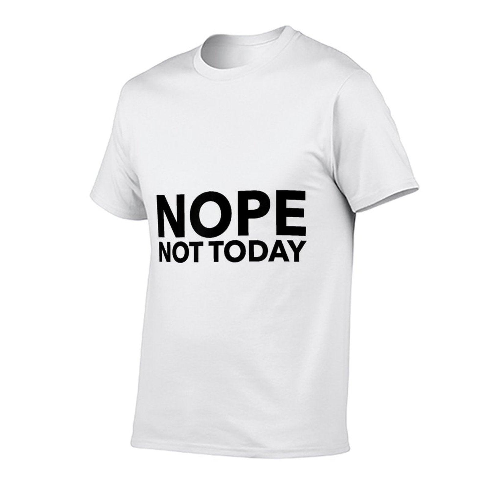 Nope Not Today  Quick-drying T-Shirt