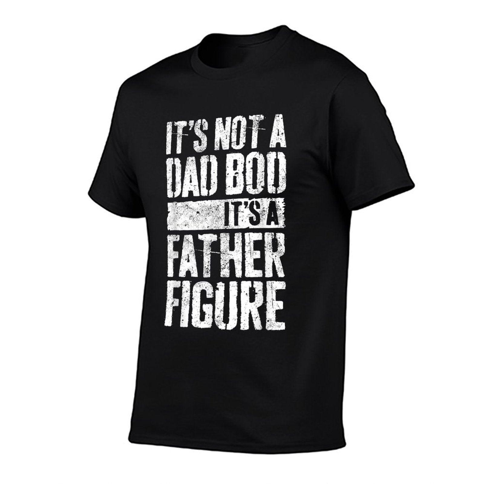 It's Not A Dad Bod It's A Father Figure Fathers Day T-Shirt