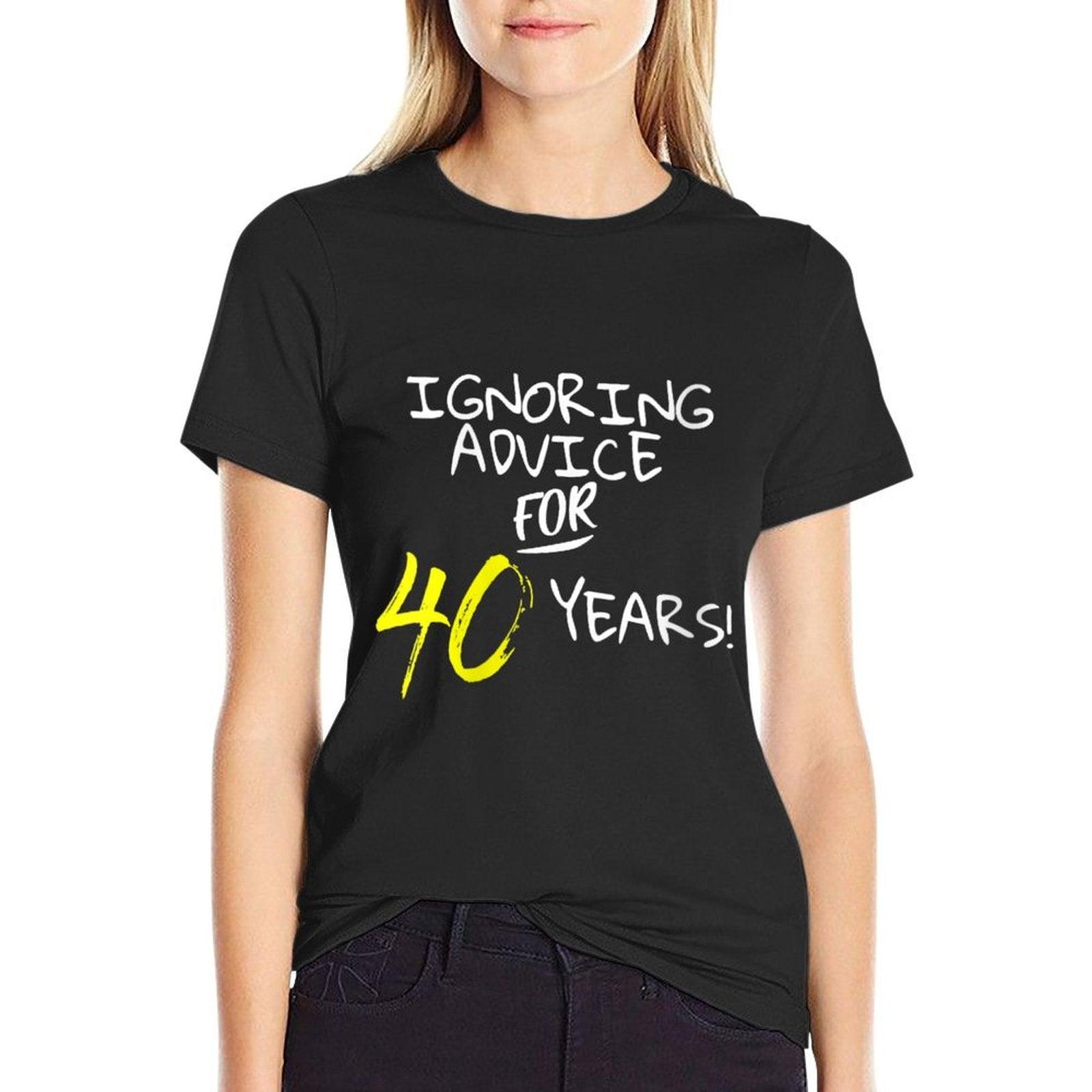 Womens Ignoring Advice For 40 Years Funny 40th Birthday Gift  Slim-fit Cut T-Shirt
