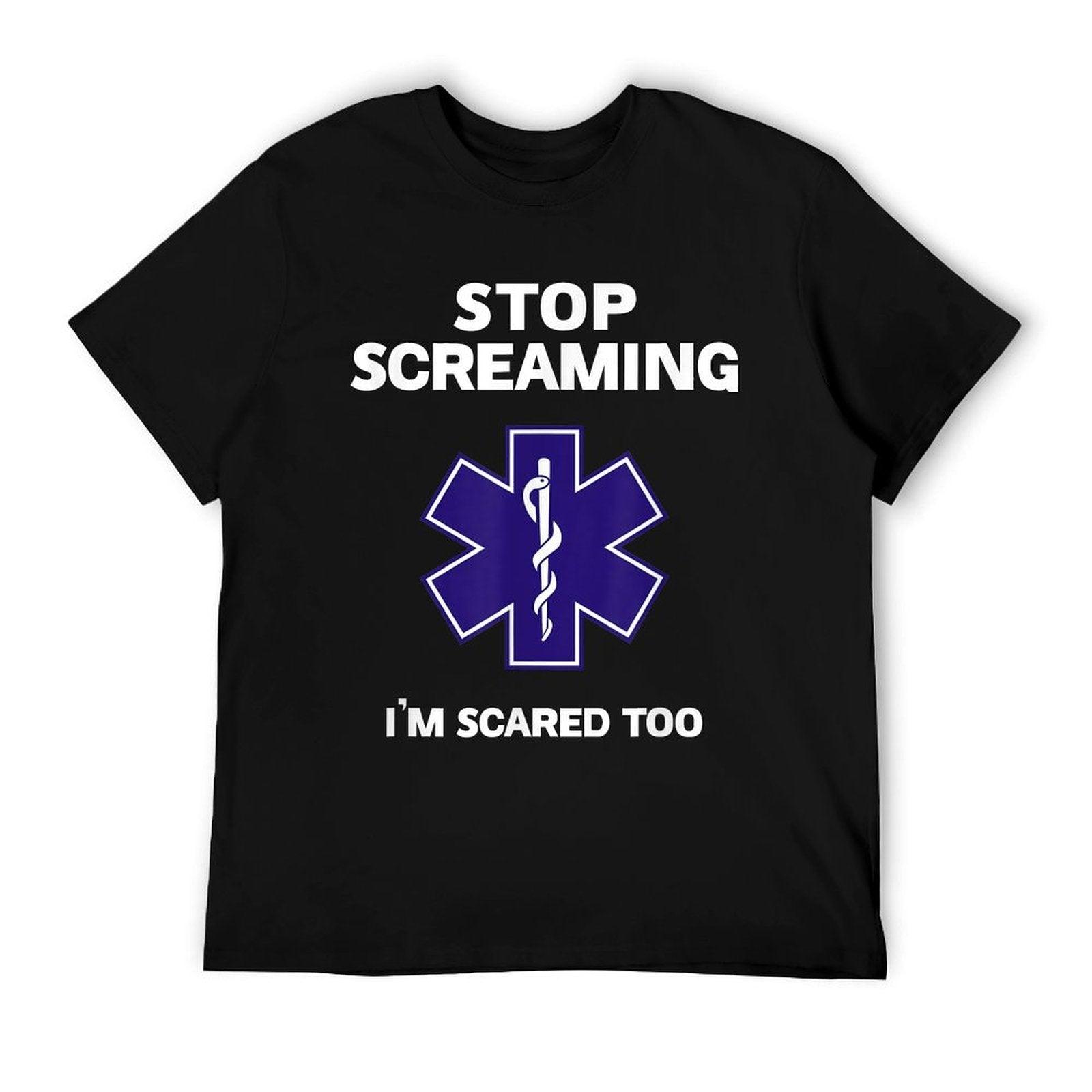 STOP SCREAMING IM SCARED TOO Funny EMT EMS Paramedic T-Shirt