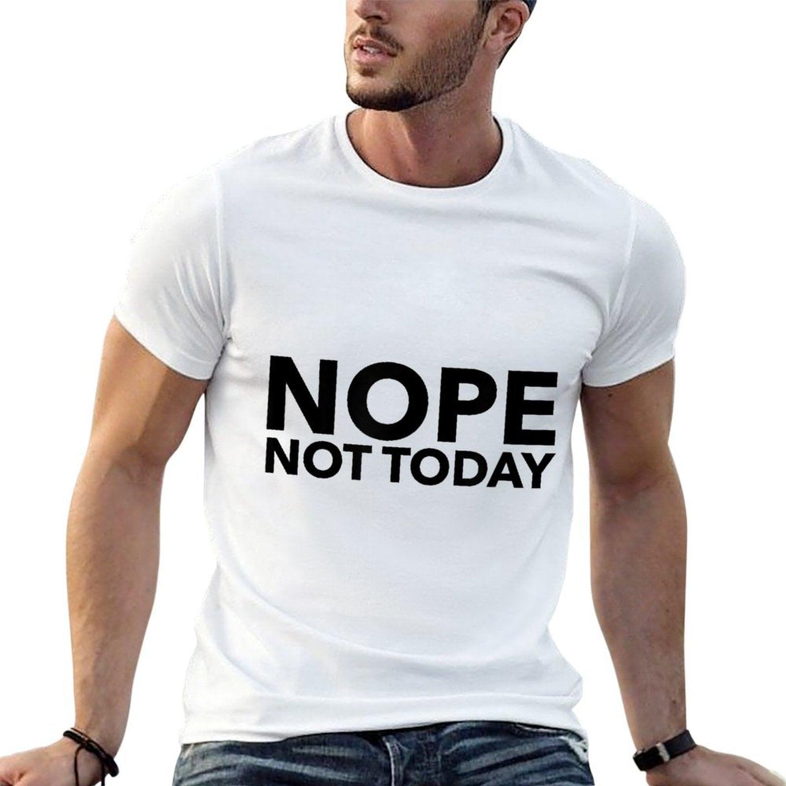 Nope Not Today  Quick-drying T-Shirt