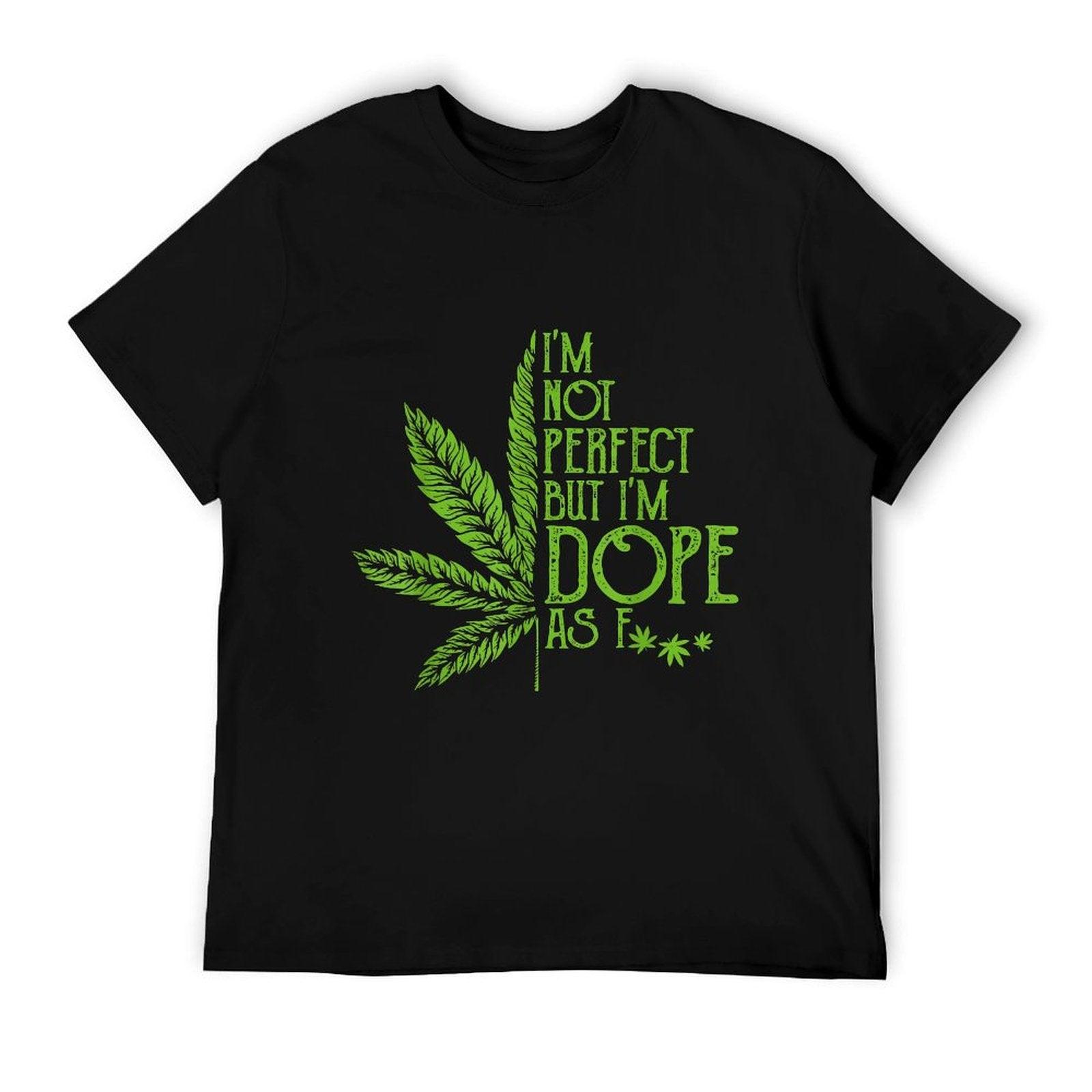 I'm Not Perfect But I'm Dope As Fuck Weed 420 Stoner Gift T-Shirt