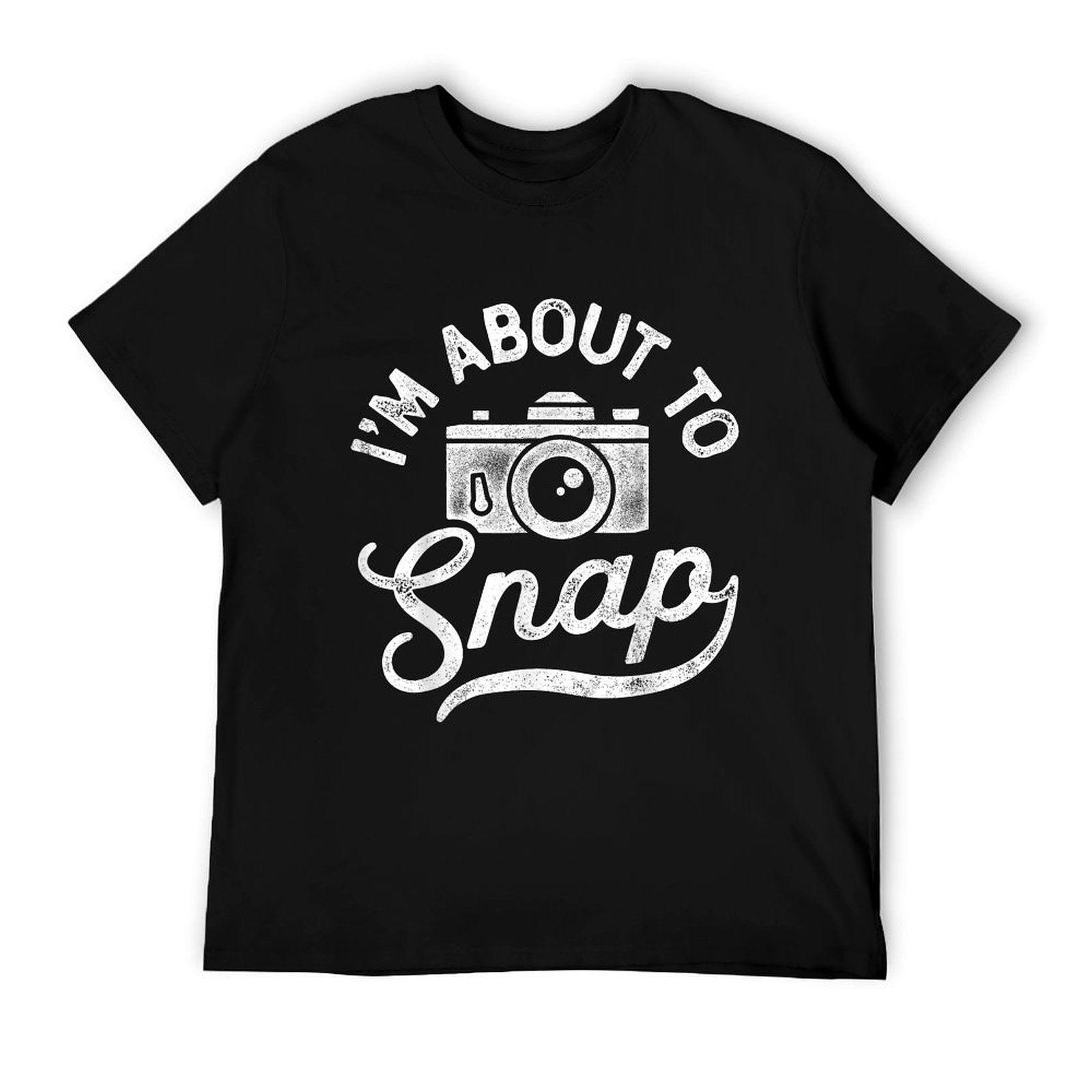 I'm About To Snap Photography Photographer Camera Men Women T-Shirt