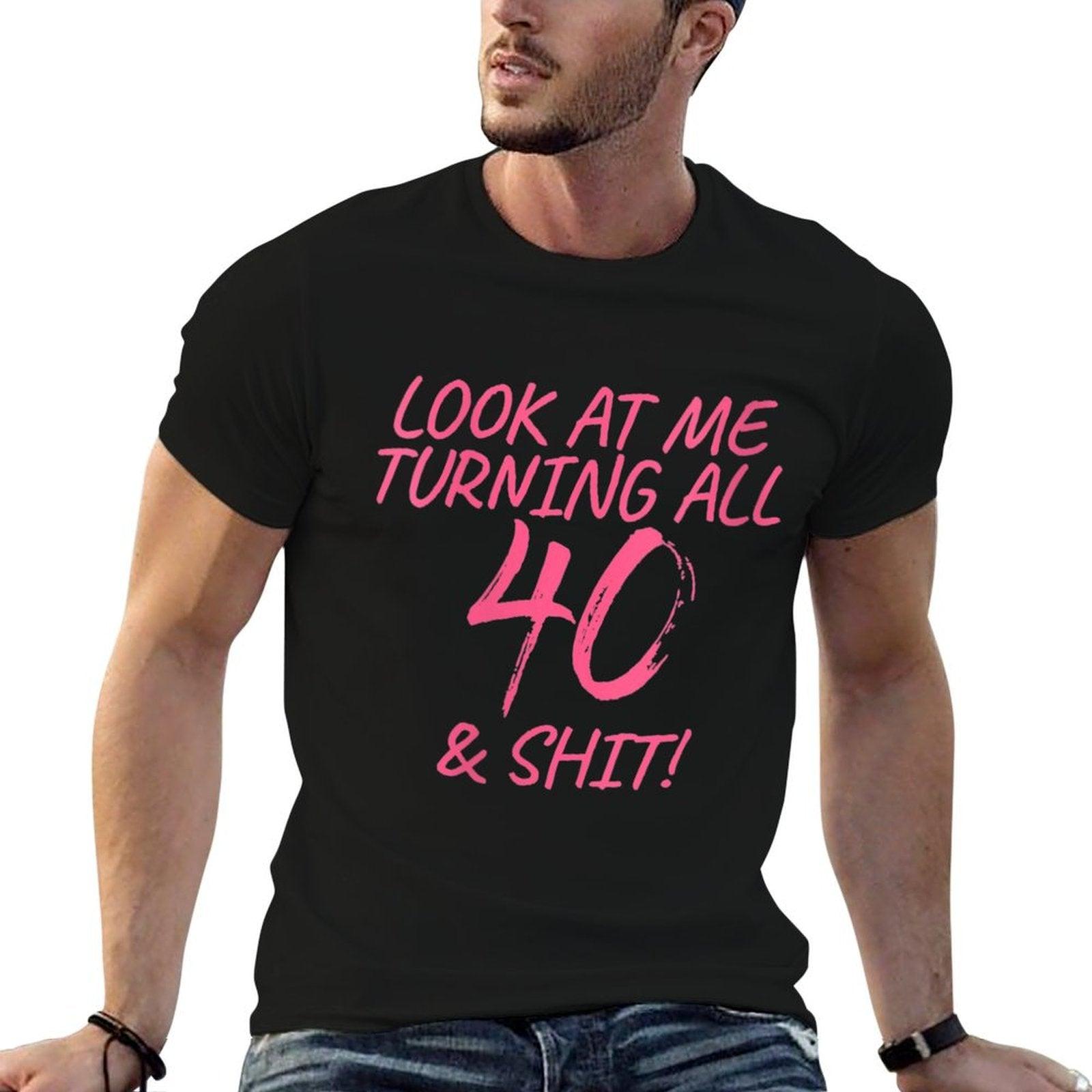 Womens Look At Me Turning All 40 & Shit Happy 40th Birthday Gift  Quick-drying T-Shirt