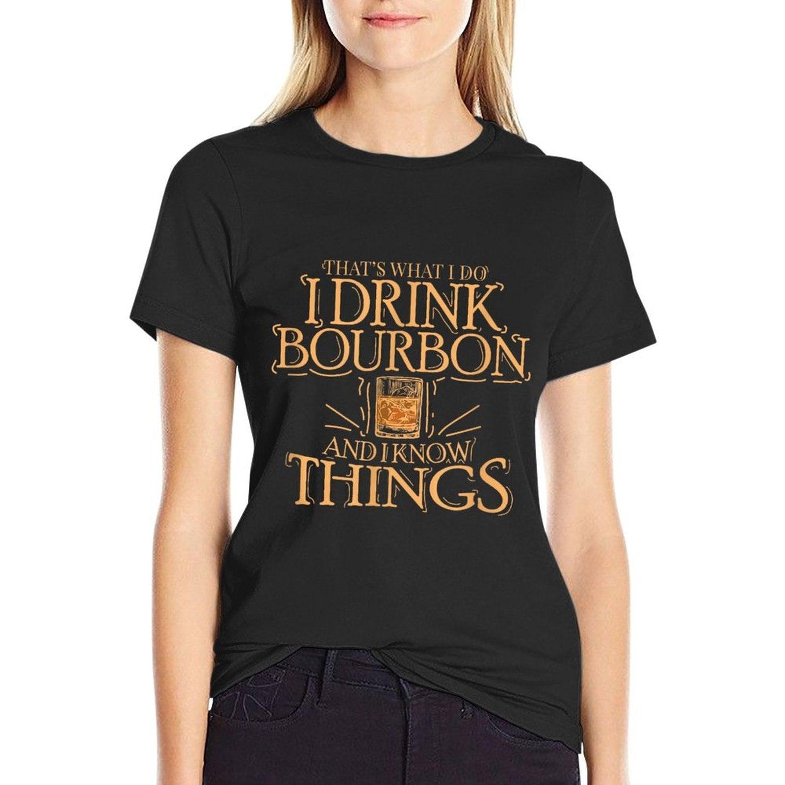 That's What I Do I Drink Bourbon And I Know Things T-Shirt