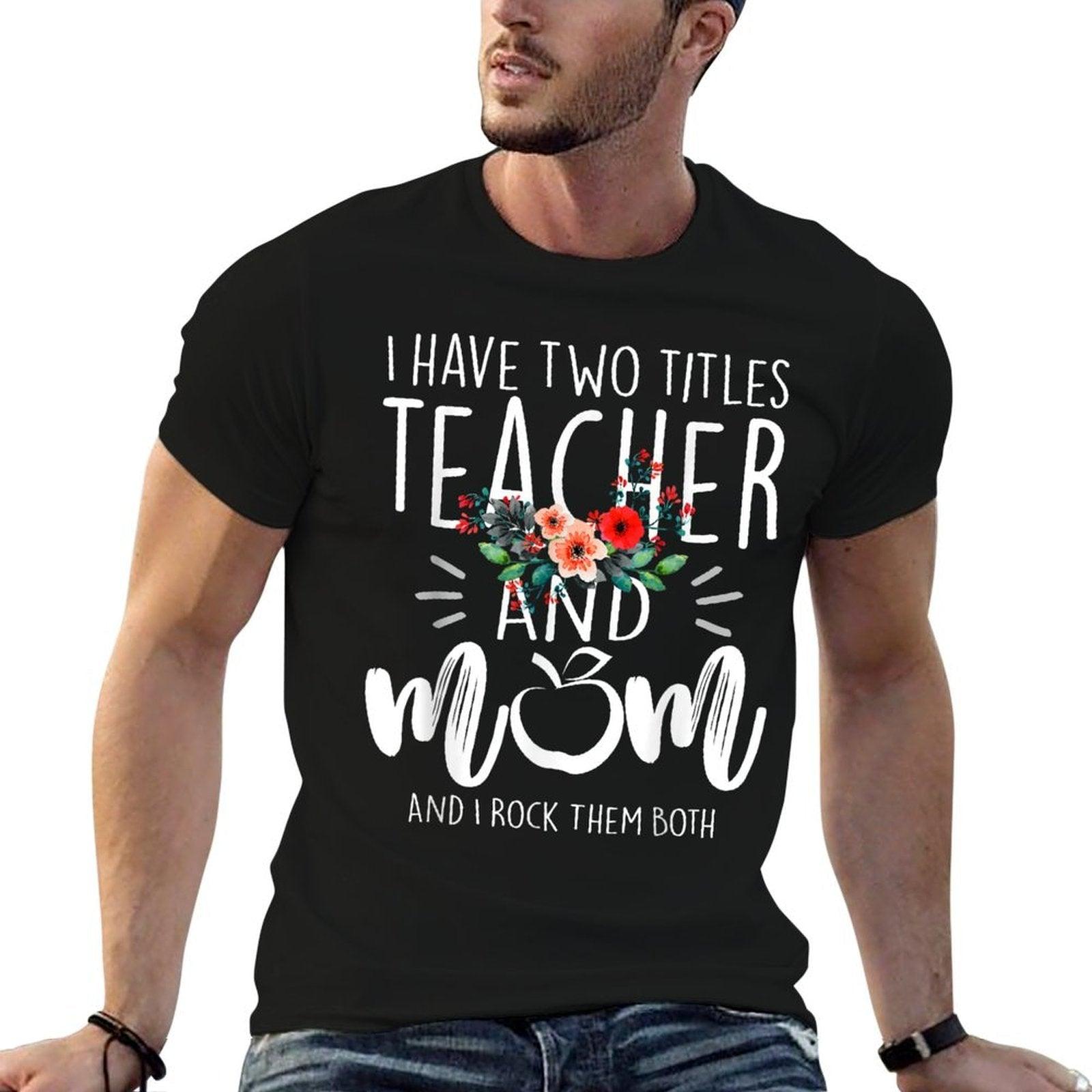 I Have Two Titles Teacher And Mom I Rock Them Both Floral T-Shirt