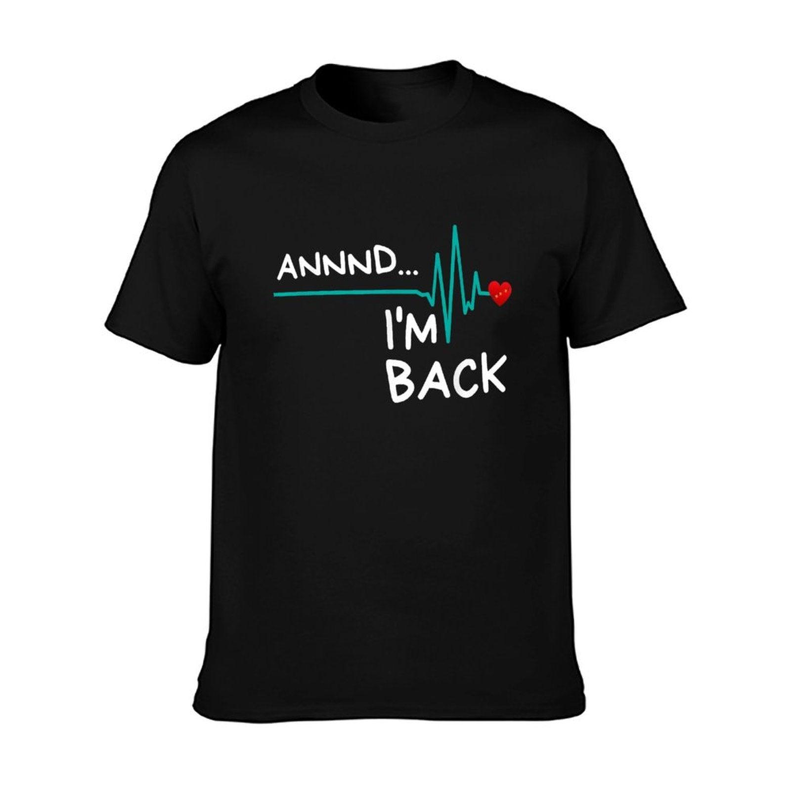 Annnd I'm Back. Heart Attack Survivor Funny Quote T-Shirt