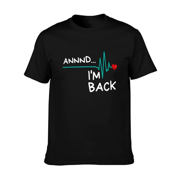 Annnd I'm Back. Heart Attack Survivor Funny Quote T-Shirt