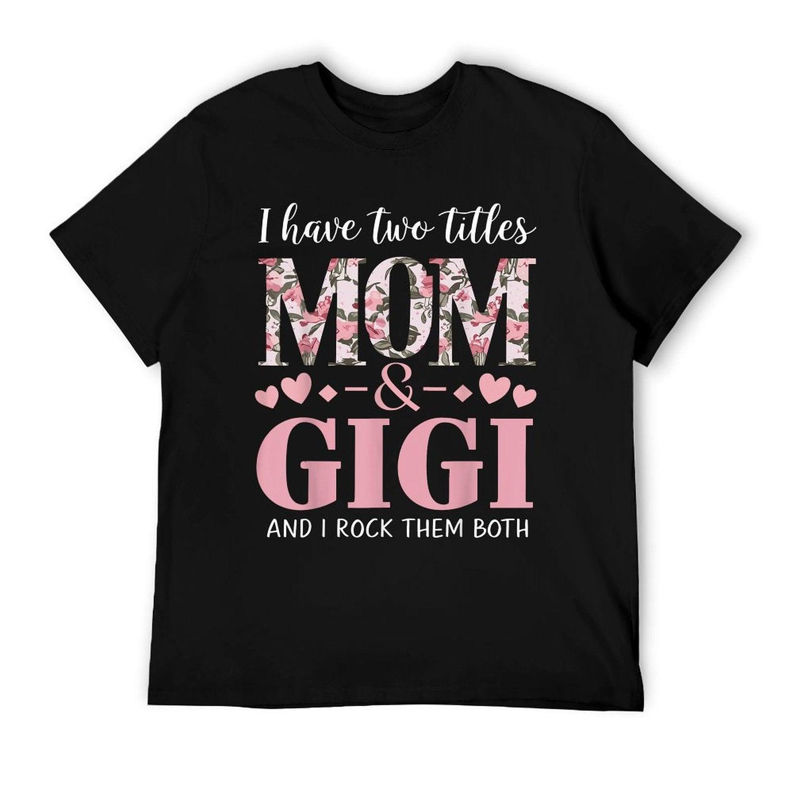 Grandma I Have Two Titles Mom And Gigi T-Shirt
