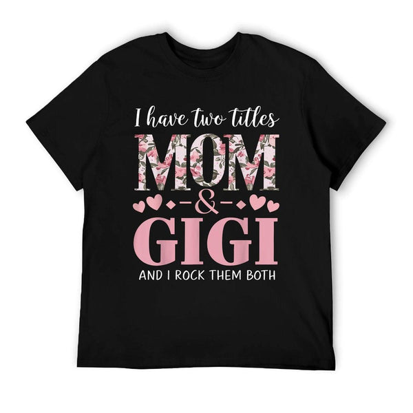 Grandma I Have Two Titles Mom And Gigi T-Shirt