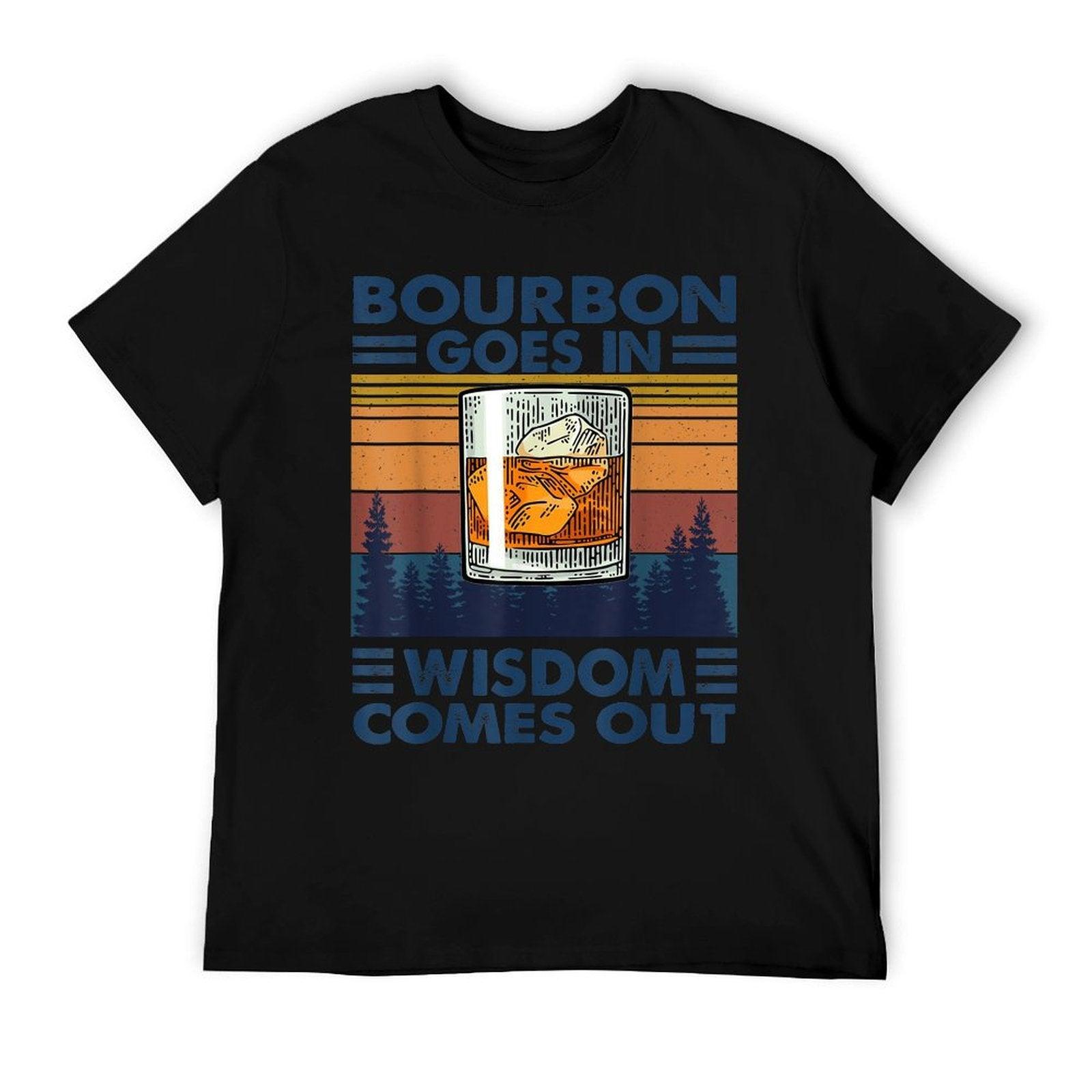 Bourbon Goes In Wisdom Comes Out Bourbon Drinking Lover Gift T-Shirt