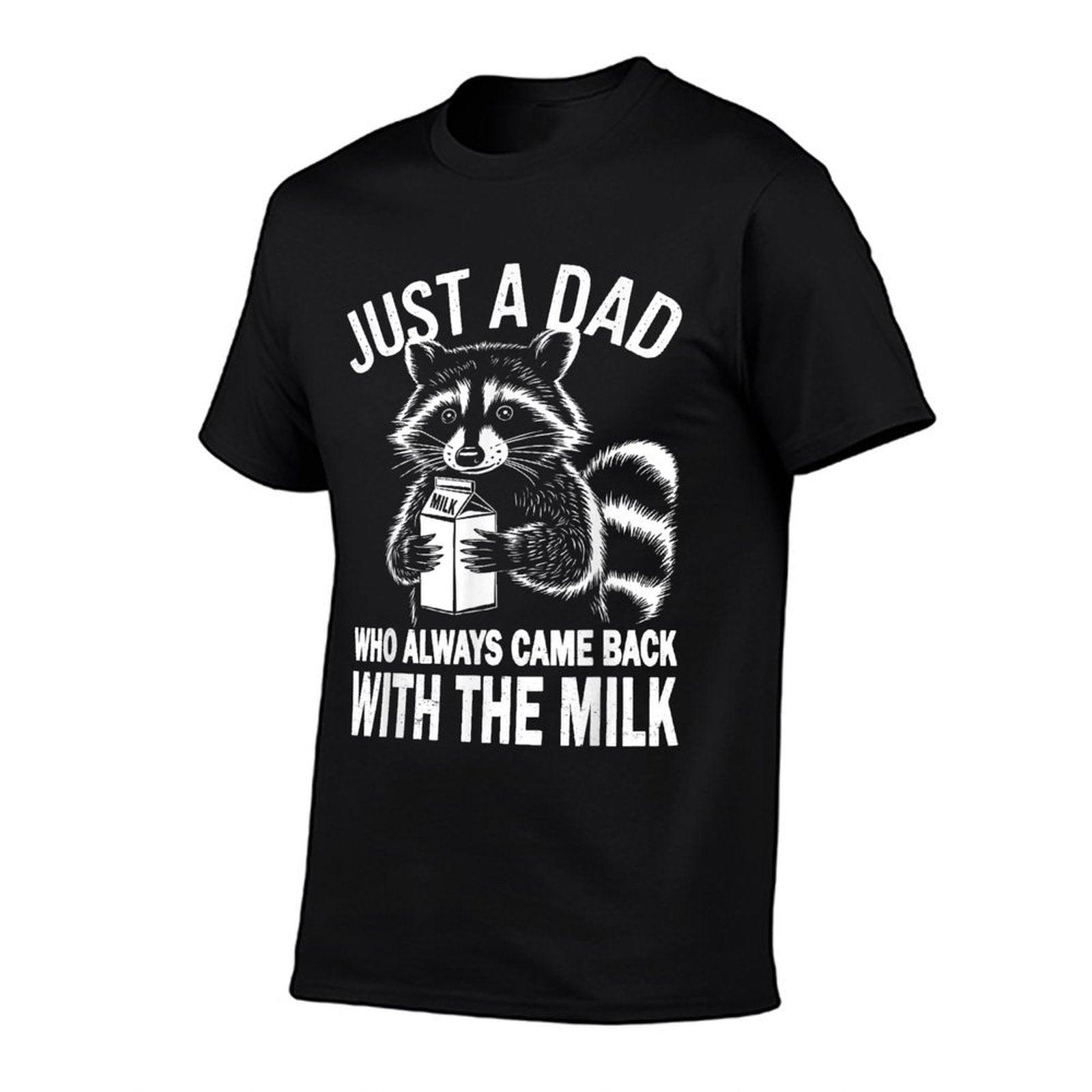 Just A Dad Who Always Came Back With The Milk T-Shirt