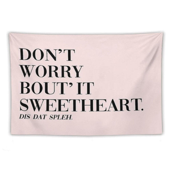 Don't Worry Bout It Sweetheart Tapestry