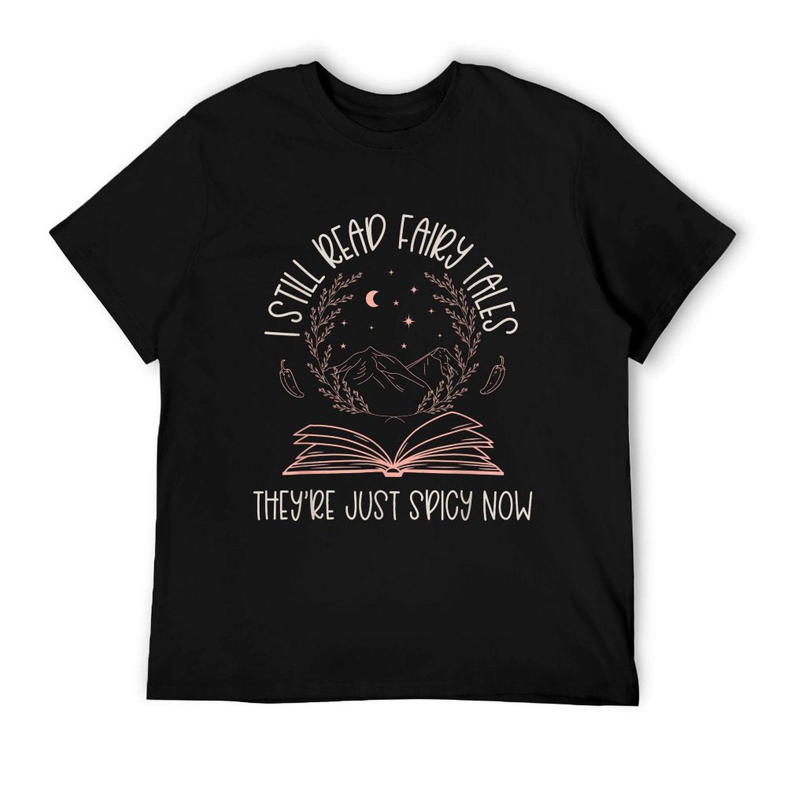 I Still Read Fairy Tales They're Just Spicy Now Book Lovers T-Shirt