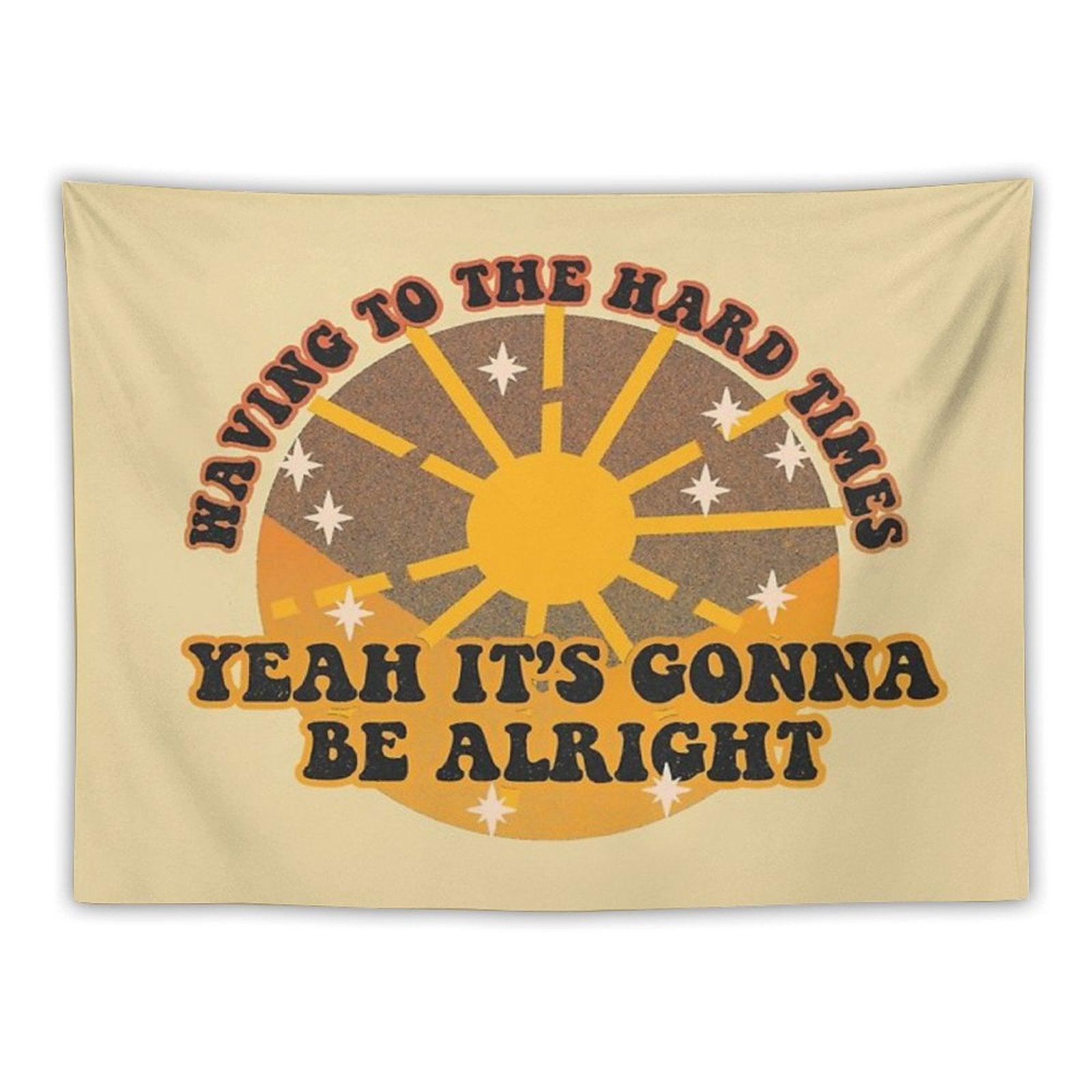 Waving to The Hard Times, Yeah It's Gonna Be Alright Tapestry