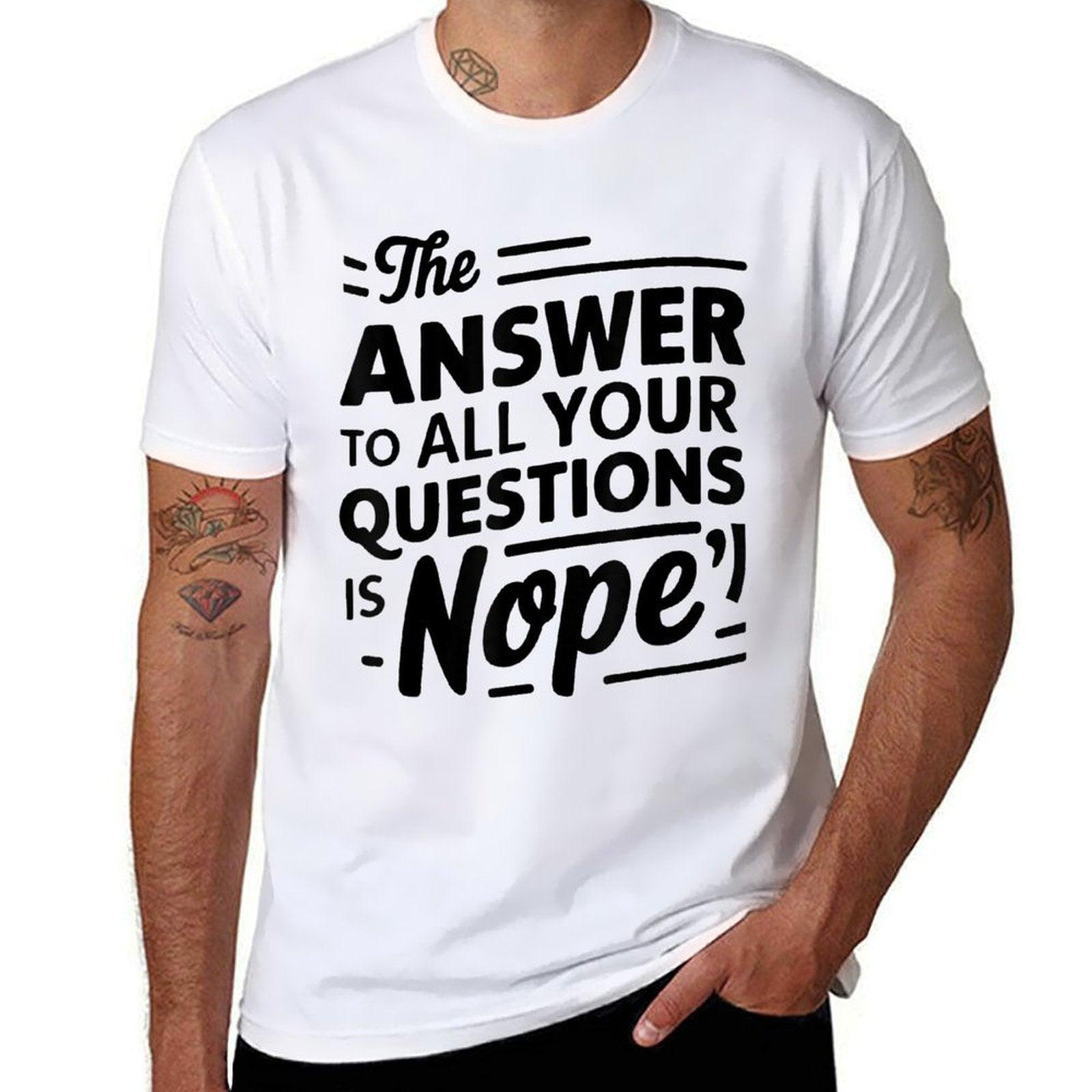 The Answer To All of Your Questions Is Nope Funny  Relaxed-fit T-Shirt