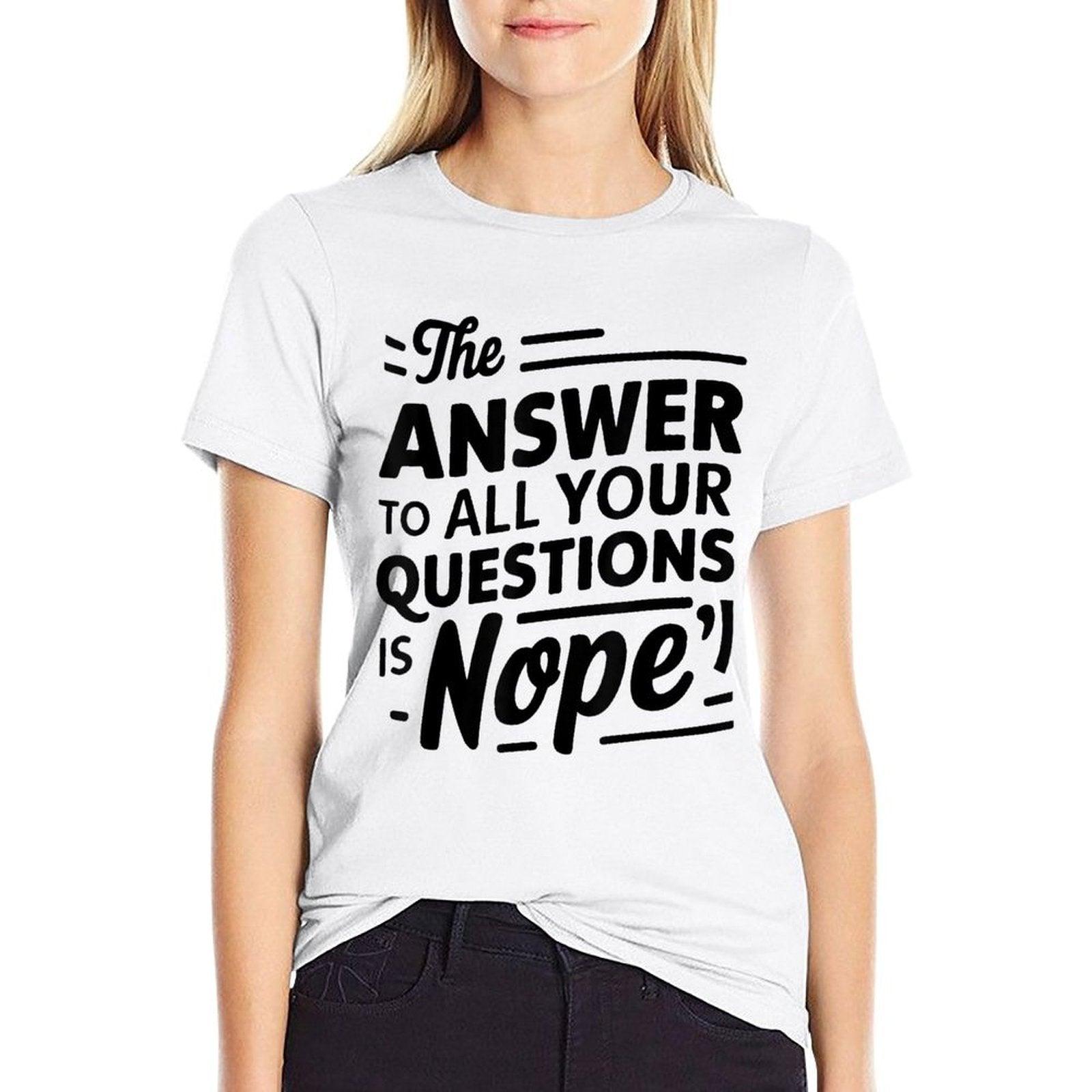 The Answer To All of Your Questions Is Nope Funny  Relaxed-fit T-Shirt