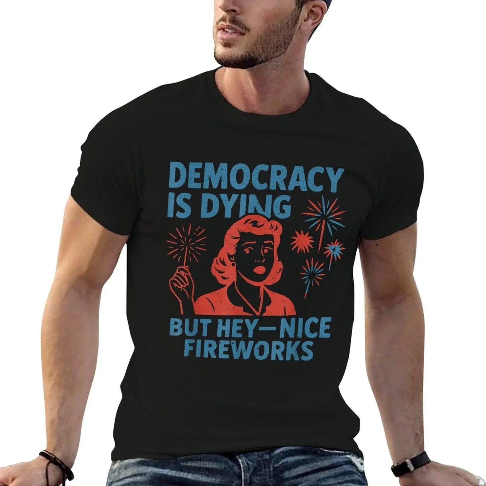 Funny Democracy Is Dying But Hey Nice Fireworks 4th Of July  Summer-ready Fabric T-Shirt