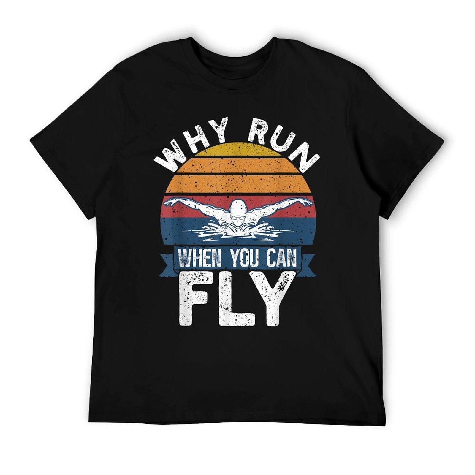 Funny Swimming Butterfly Swim - Why Run When You Can Fly T-Shirt