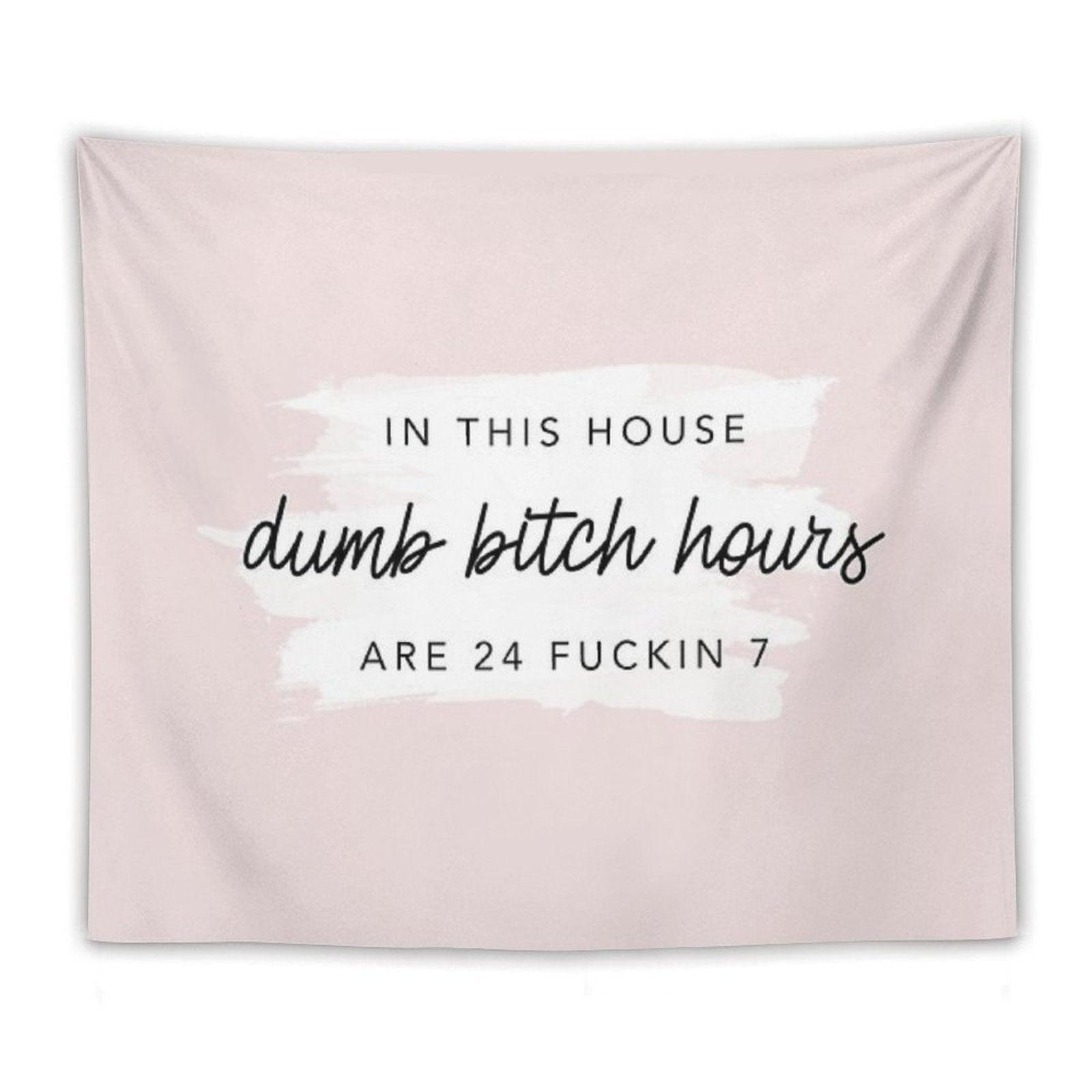 Original In This House, Dumb Bitch Hours Are 24 Fuckin 7 Tapestry
