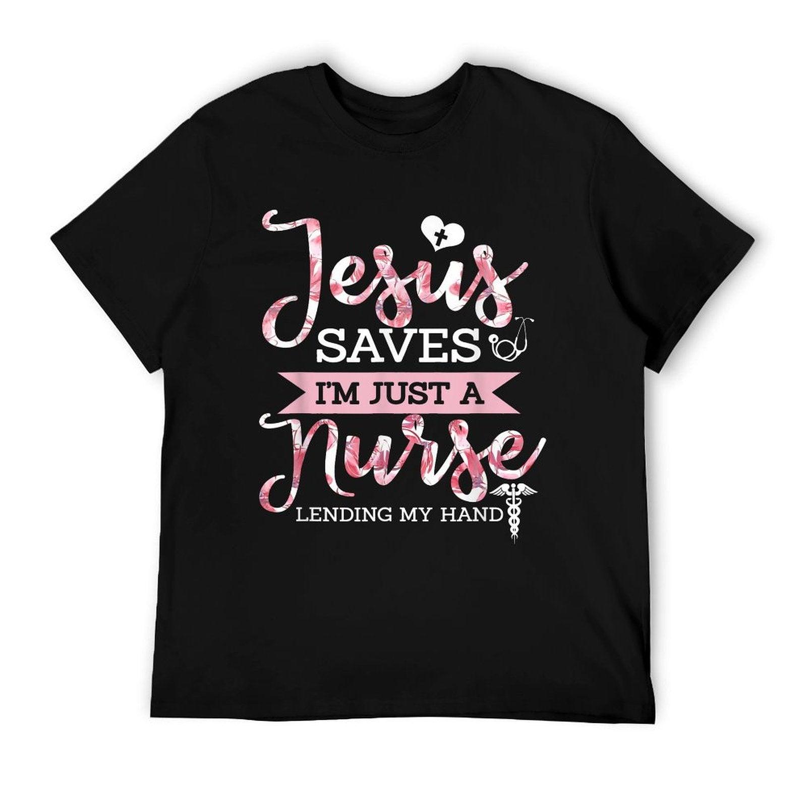 Jesus Saves I'm Just A Nurse Christian Faith Religious Gift T-Shirt