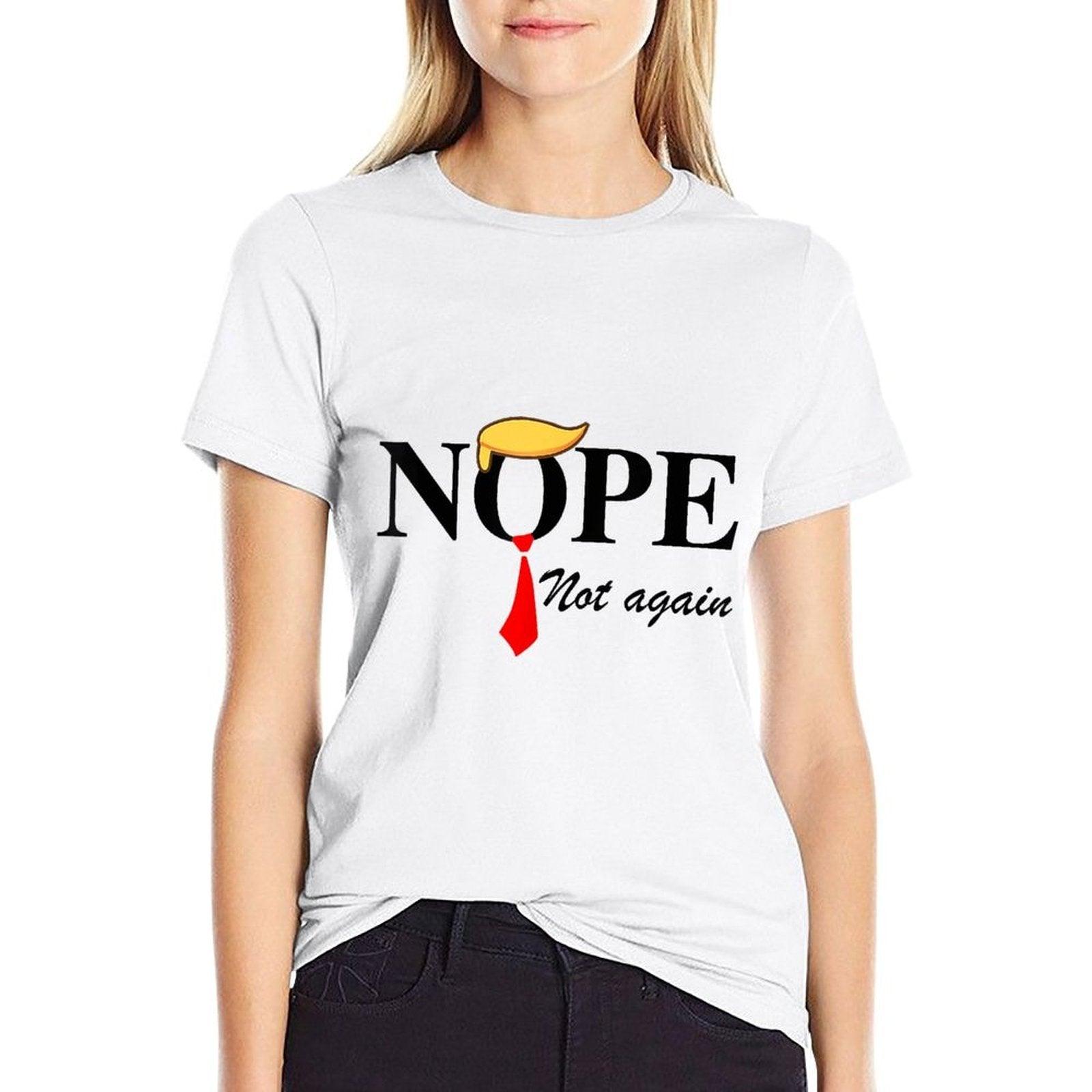 Nope Not Again Funny Trump Apparel Nope Not Again Trump  Tagless Design T-Shirt