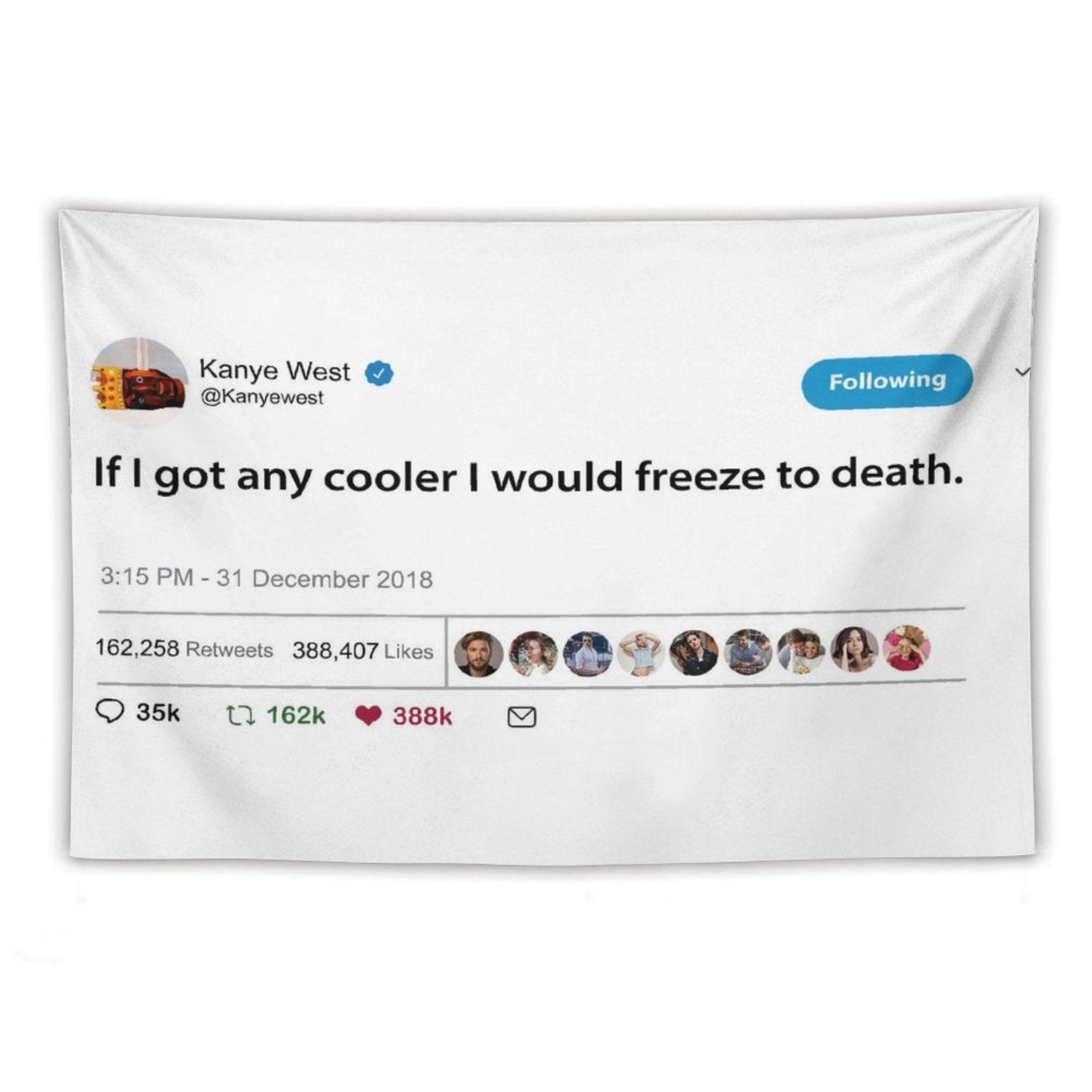 Kanye West Tweet If I Got Any Cooler I Would Freeze to Death Tapestry