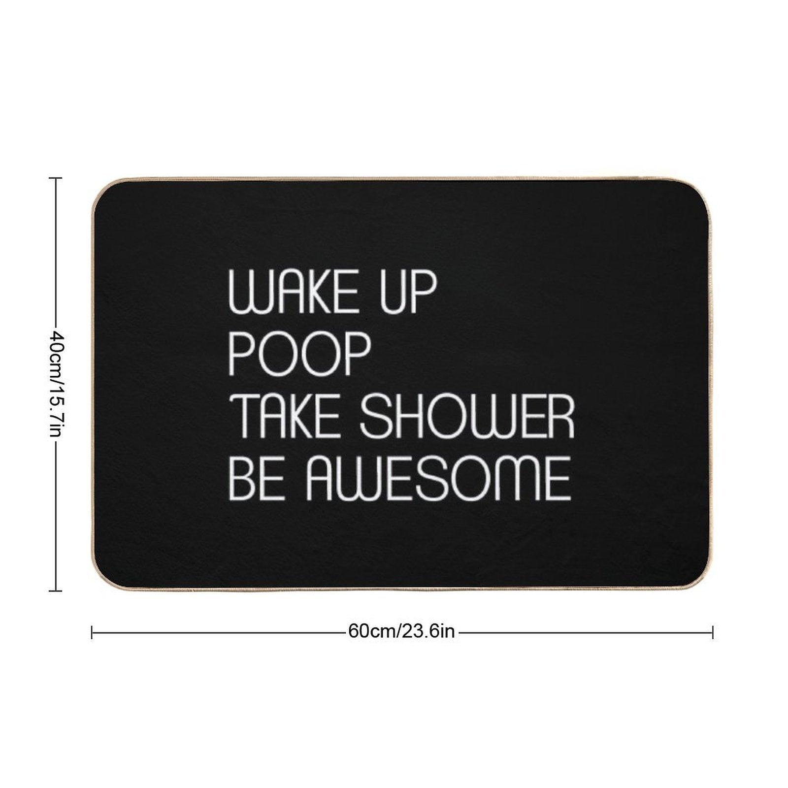 Wake Up Poop Take Shower Be Awesome - Funny Bath Mats Bath Mat