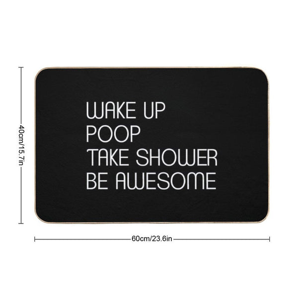 Wake Up Poop Take Shower Be Awesome - Funny Bath Mats Bath Mat