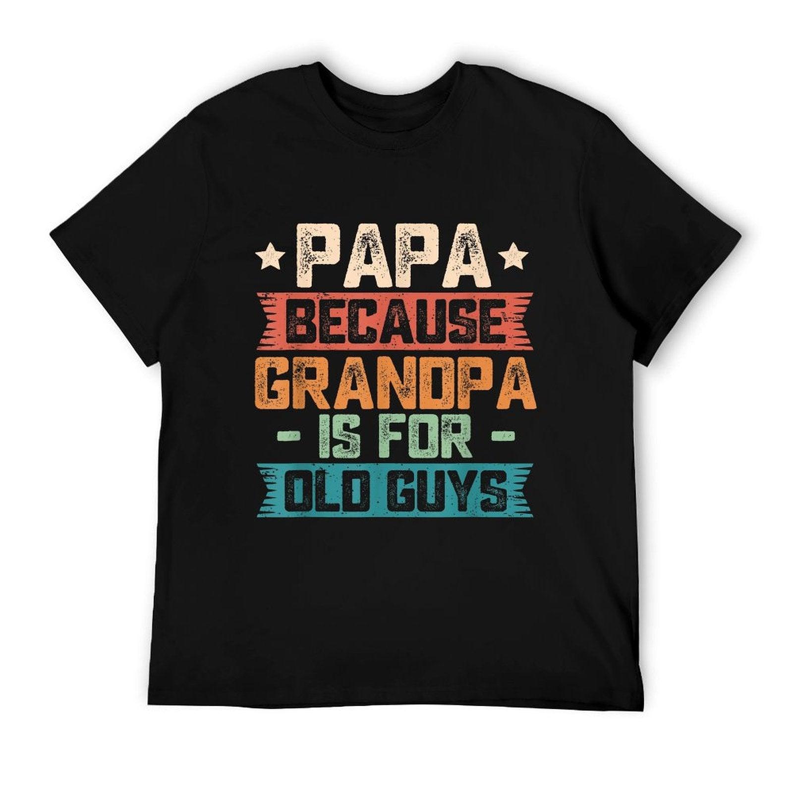 Papa Because Grandpa Is For Old Guys Vintage Funny Dad Gift T-Shirt