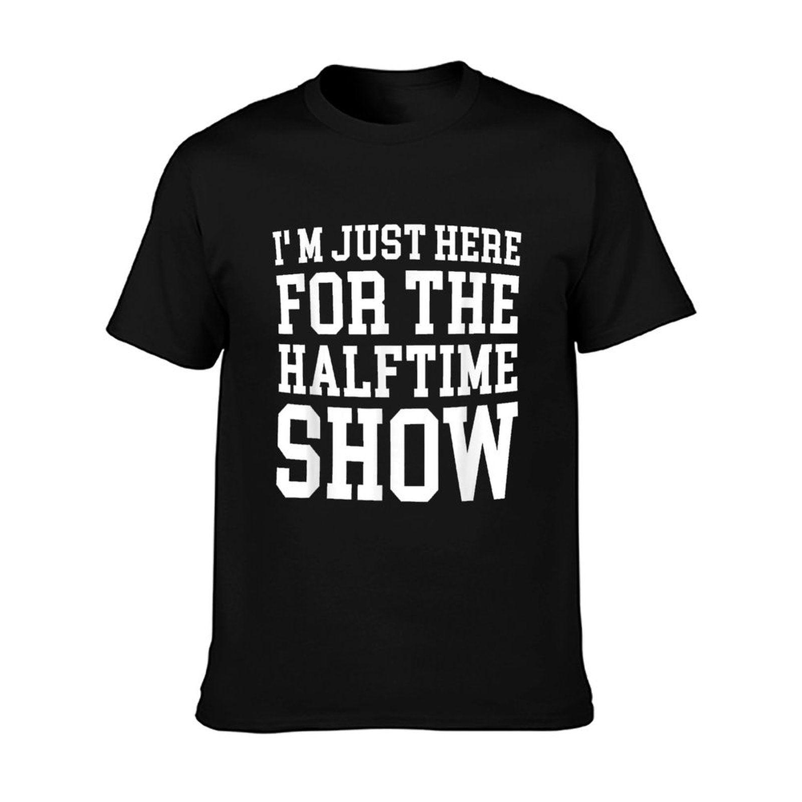 I'm Just Here For The Halftime Show T-Shirt