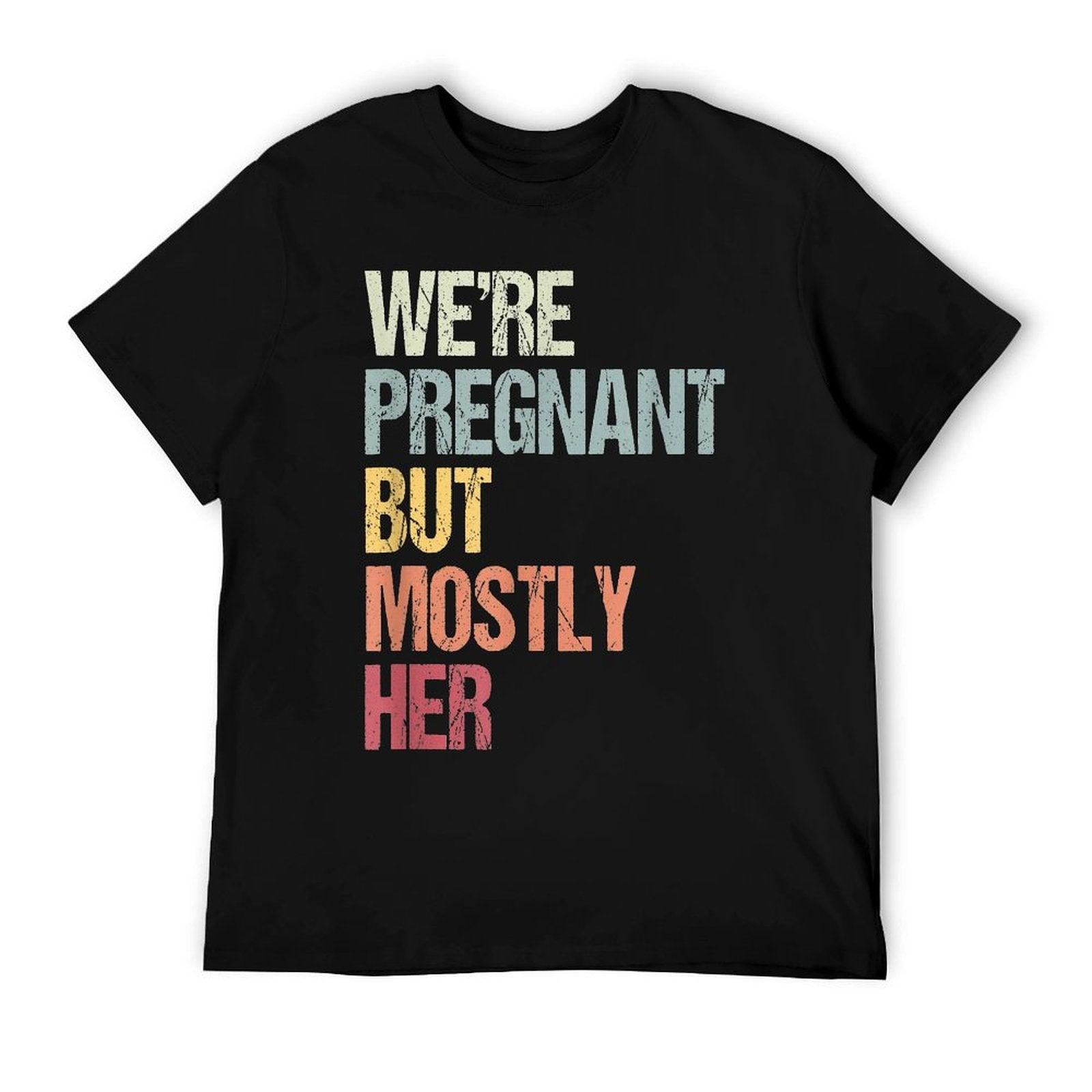 We're Pregnant But Mostly Her For An Expectant Father Gift T-Shirt