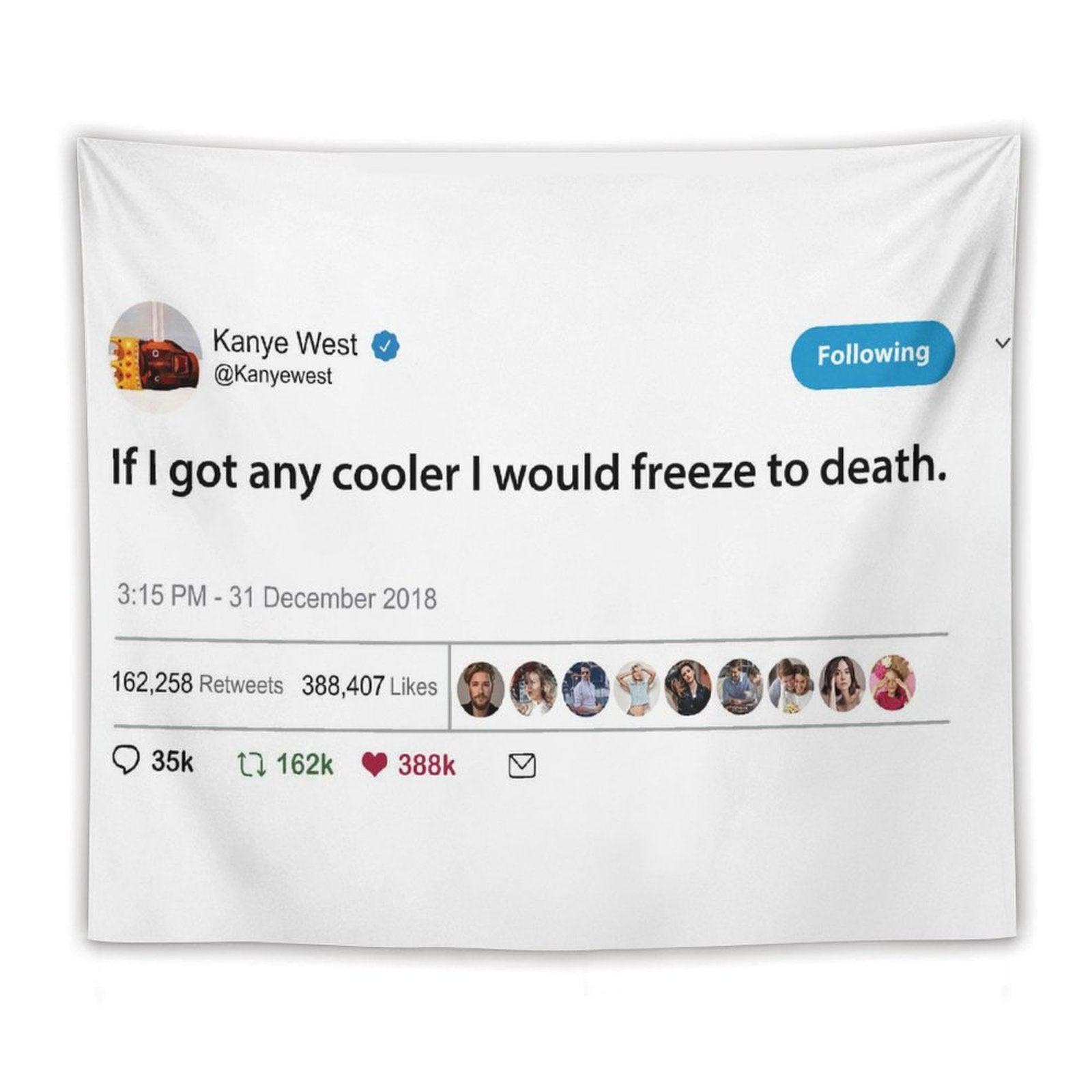 Kanye West Tweet If I Got Any Cooler I Would Freeze to Death Tapestry