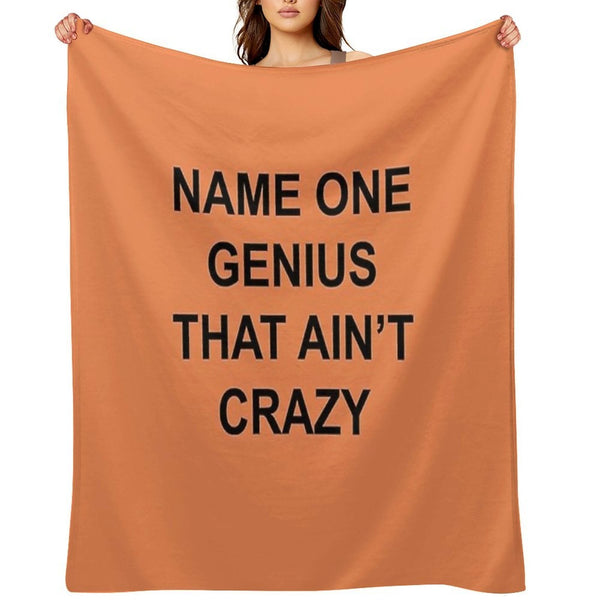Name One Genius That Ain't Crazy Velvety-soft Throw Blanket
