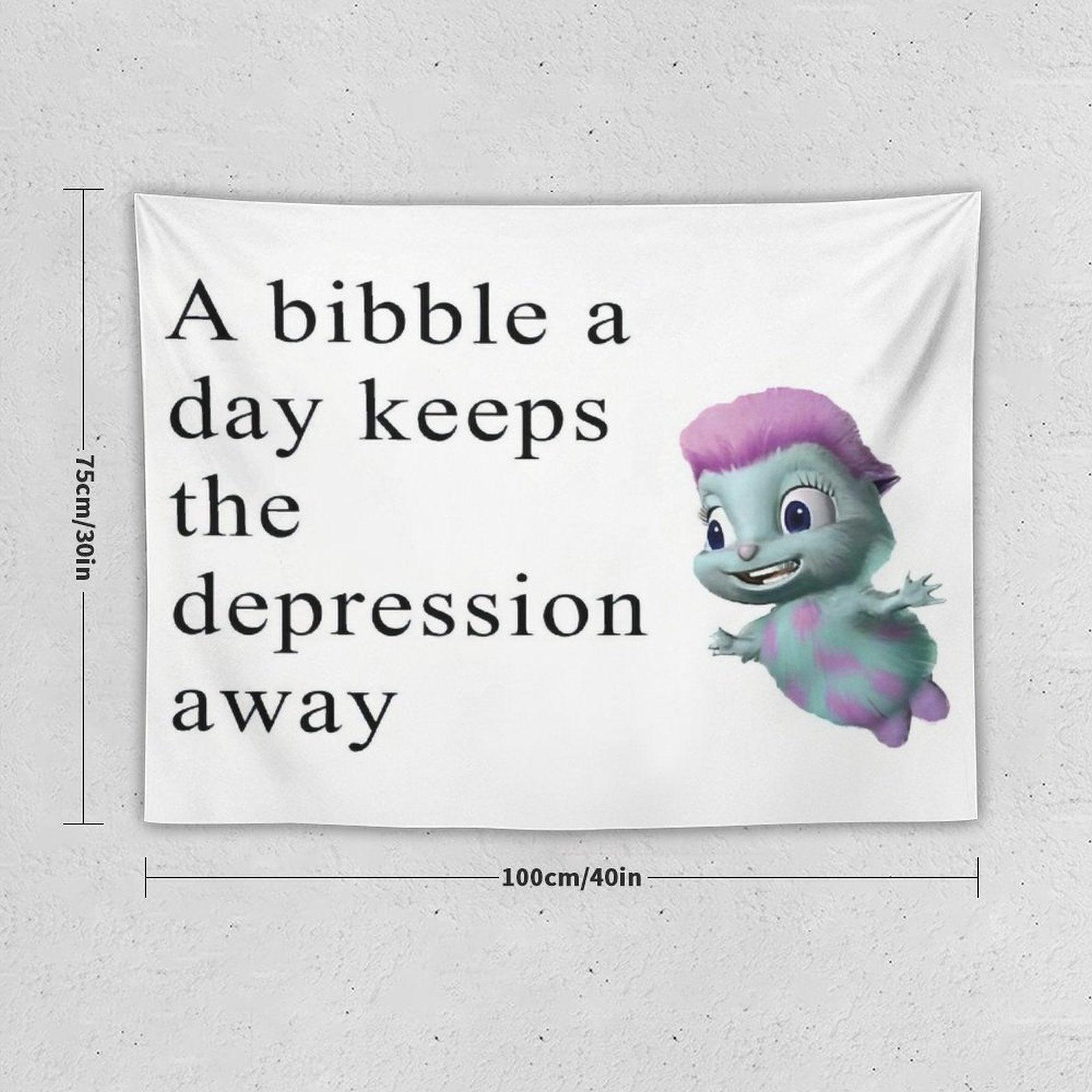 Bibble Meme - A Bibble A Day Keeps The Depression Away Tapestry