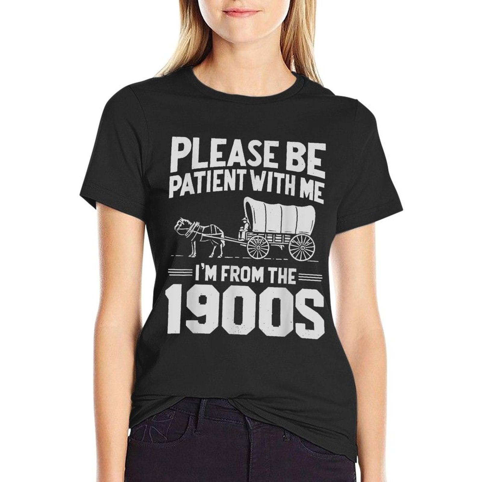 Please Be Patient I'm From The 1900s Funny Over The Hill T-Shirt